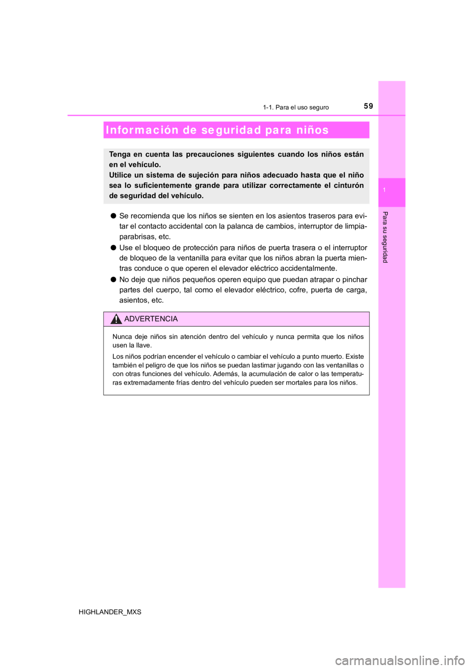 TOYOTA HIGHLANDER 2019 Manual del propietario (in Spanish) 591-1. Para el uso seguro
1
Para su seguridad
HIGHLANDER_MXS
●Se recomienda que los niños se sienten en los asientos traseros para evi-
tar el contacto accidental con la palanca de cambios, interr TOYOTA HIGHLANDER 2019 Manual del propietario (in Spanish) 591-1. Para el uso seguro
1
Para su seguridad
HIGHLANDER_MXS
●Se recomienda que los niños se sienten en los asientos traseros para evi-
tar el contacto accidental con la palanca de cambios, interr
