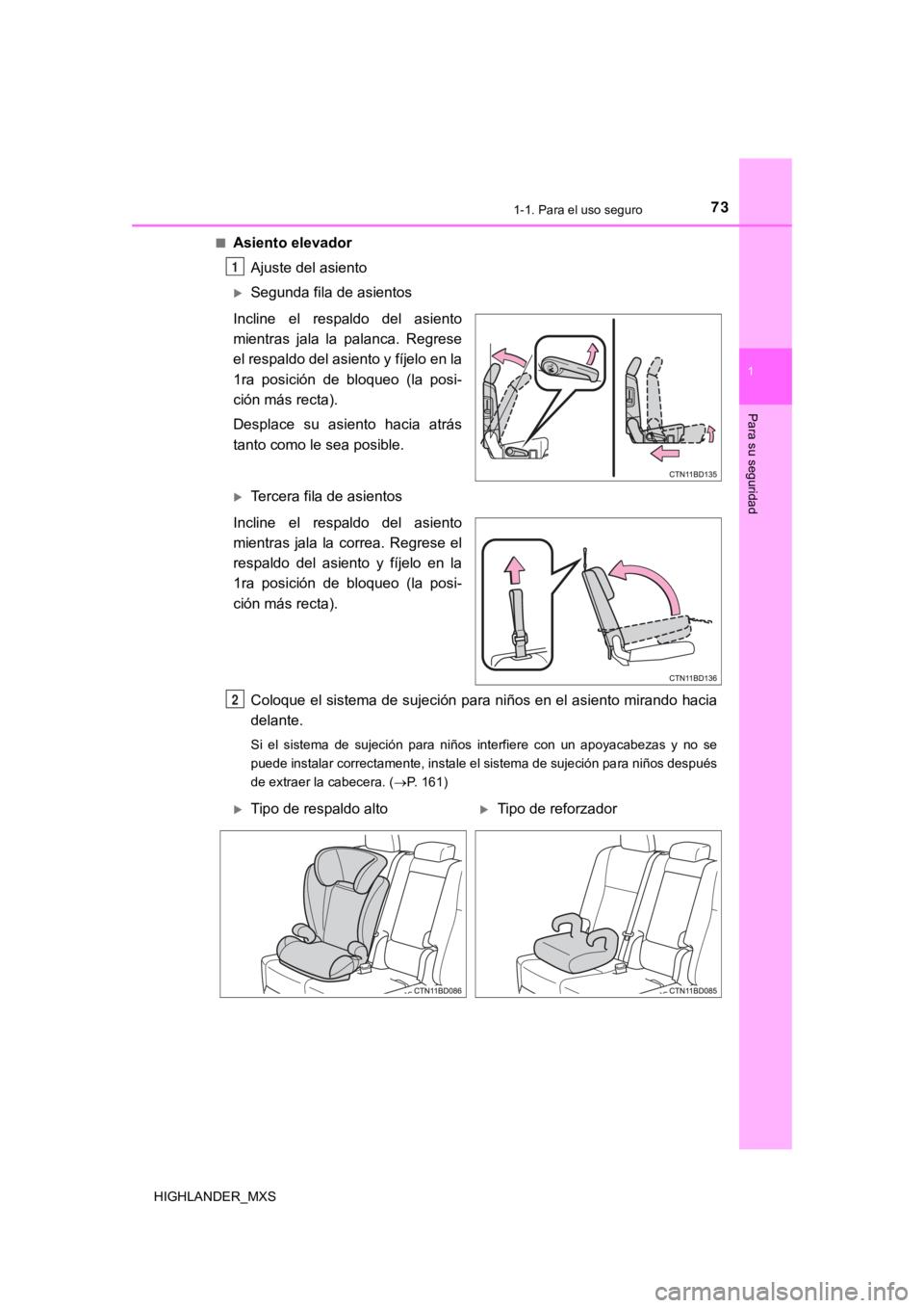 TOYOTA HIGHLANDER 2019  Manual del propietario (in Spanish) 731-1. Para el uso seguro
1
Para su seguridad
HIGHLANDER_MXS■
Asiento elevador
Ajuste del asiento
Segunda fila de asientos
Incline  el  respaldo  del  asiento
mientras  jala  la  palanca.  Regres