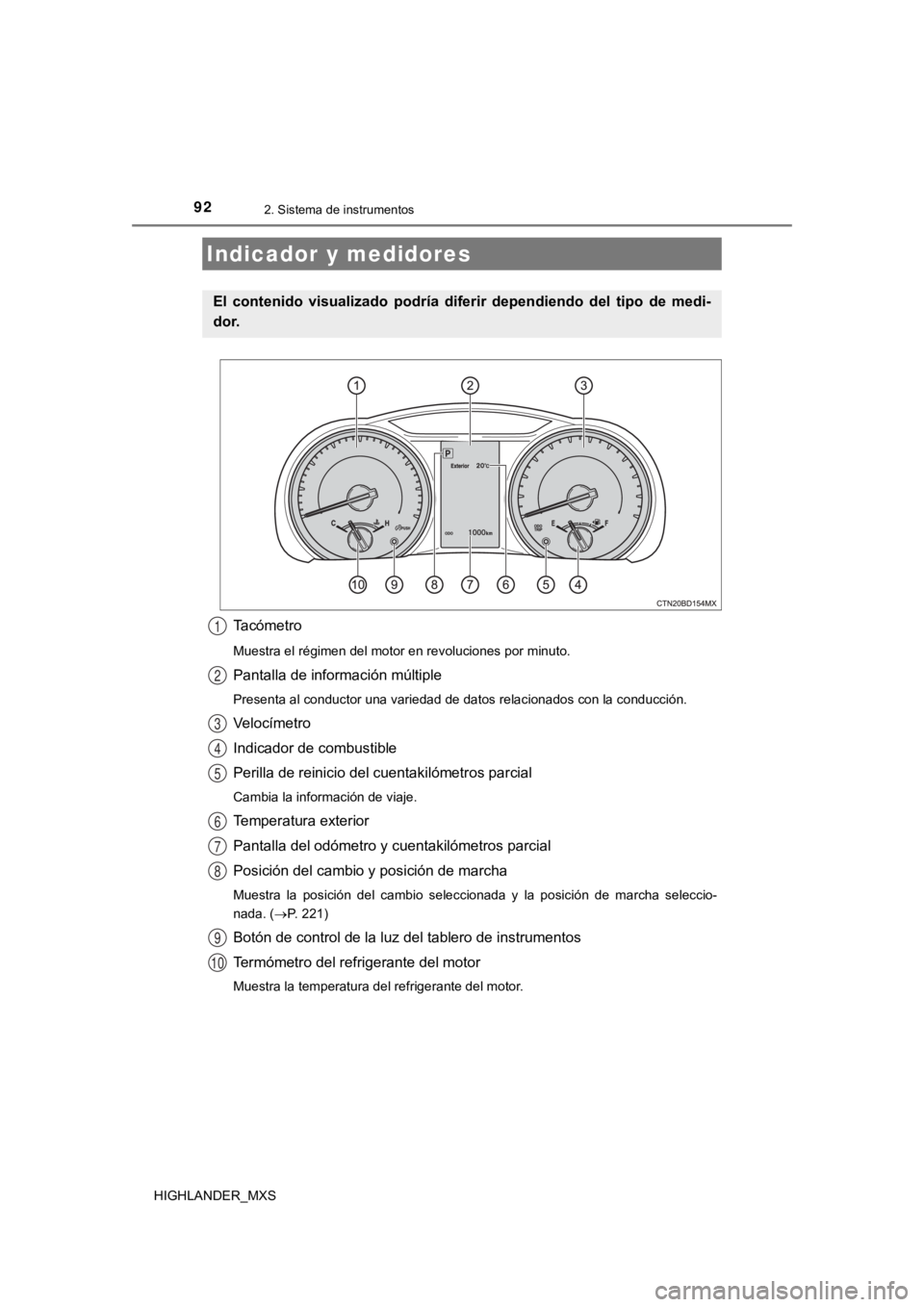 TOYOTA HIGHLANDER 2019  Manual del propietario (in Spanish) 922. Sistema de instrumentos
HIGHLANDER_MXS
Tacómetro
Muestra el régimen del motor en revoluciones por minuto.
Pantalla de información múltiple
Presenta al conductor una variedad de datos relacion