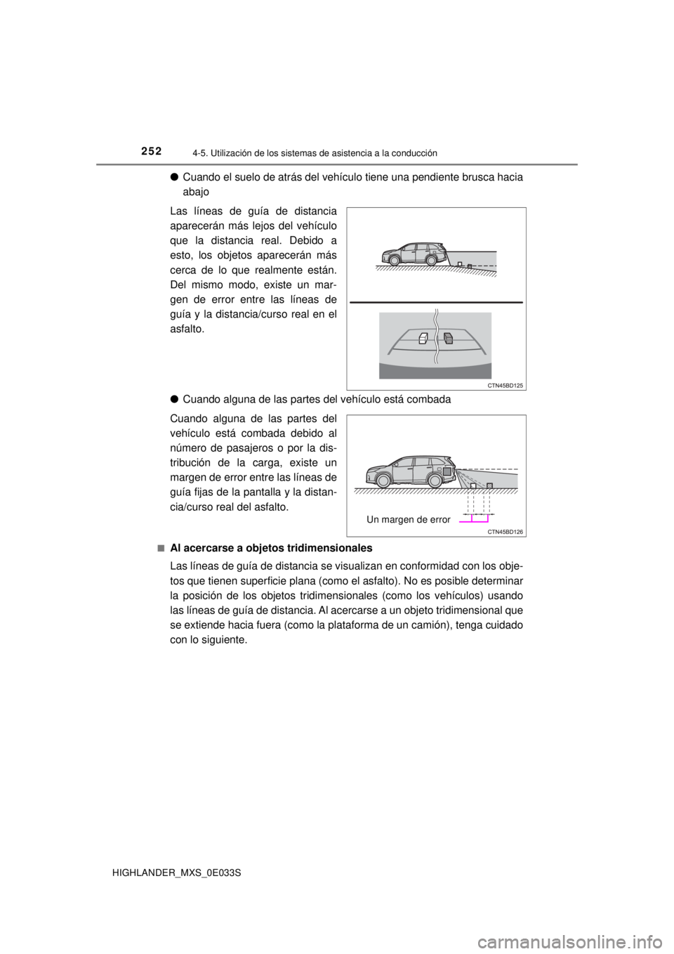 TOYOTA HIGHLANDER 2018  Manual del propietario (in Spanish) 2524-5. Utilización de los sistemas de asistencia a la conducción
HIGHLANDER_MXS_0E033S
●Cuando el suelo de atrás del vehículo tiene una pendiente brusca hacia
abajo
Las líneas de guía de dist
