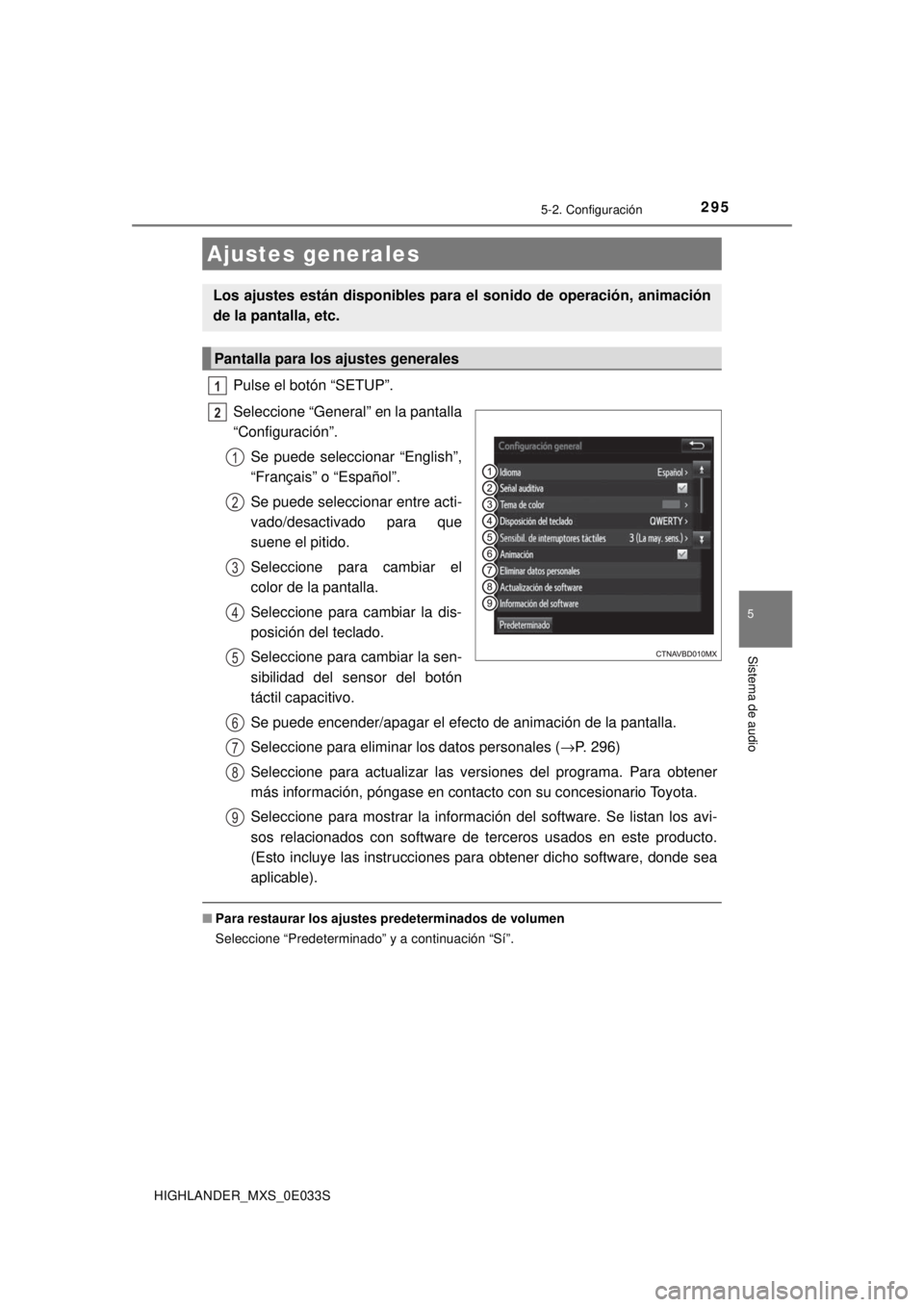 TOYOTA HIGHLANDER 2018  Manual del propietario (in Spanish) 2955-2. Configuración
5
Sistema de audio
HIGHLANDER_MXS_0E033S
Pulse el botón “SETUP”.
Seleccione “General” en la pantalla
“Configuración”.Se puede seleccionar “English”,
“França