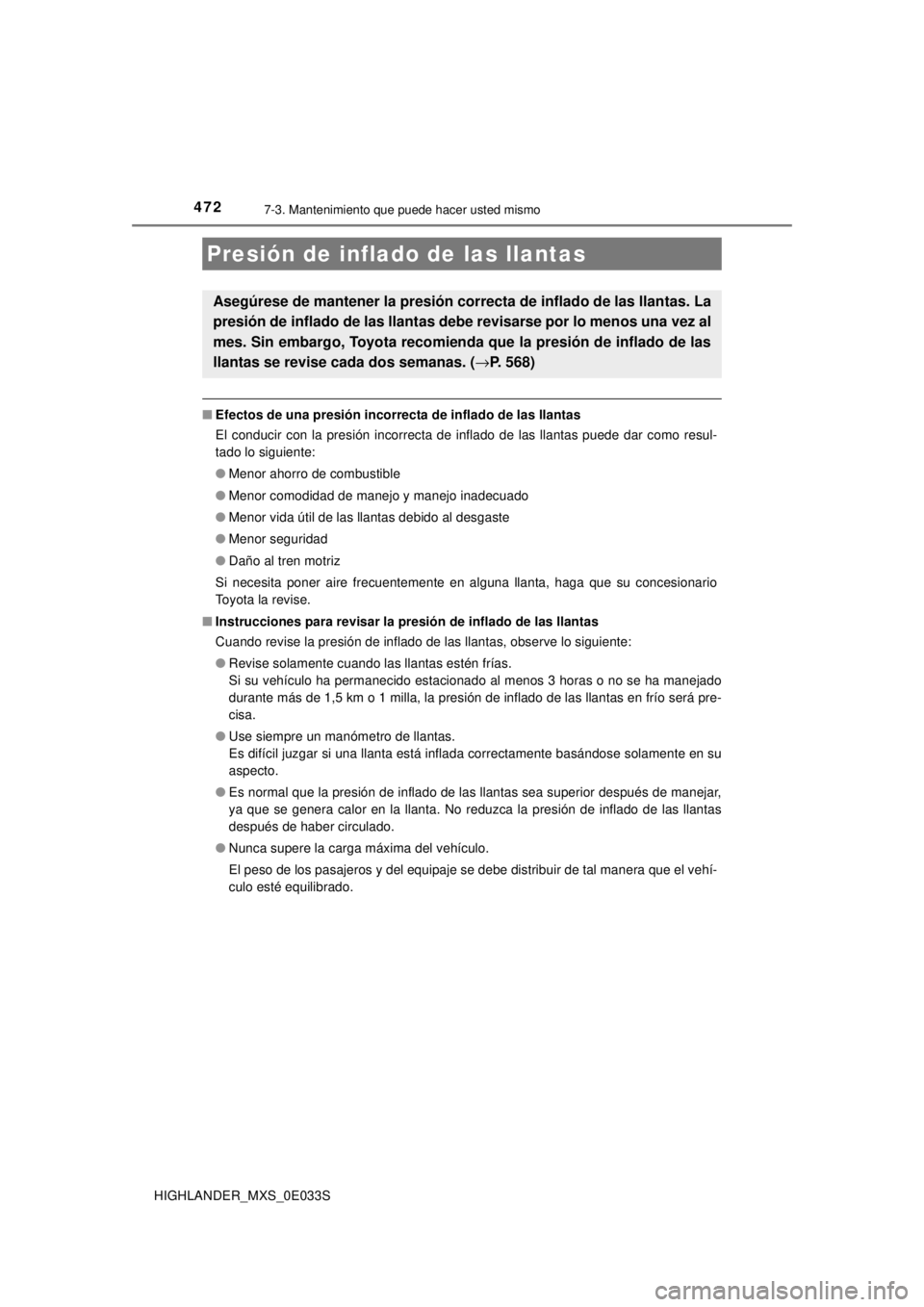 TOYOTA HIGHLANDER 2018 Manual del propietario (in Spanish) 4727-3. Mantenimiento que puede hacer usted mismo
HIGHLANDER_MXS_0E033S
■Efectos de una presió n incorrecta de inflado de las llantas
El conducir con la presión incorrecta de inflado de las llanta TOYOTA HIGHLANDER 2018 Manual del propietario (in Spanish) 4727-3. Mantenimiento que puede hacer usted mismo
HIGHLANDER_MXS_0E033S
■Efectos de una presió n incorrecta de inflado de las llantas
El conducir con la presión incorrecta de inflado de las llanta