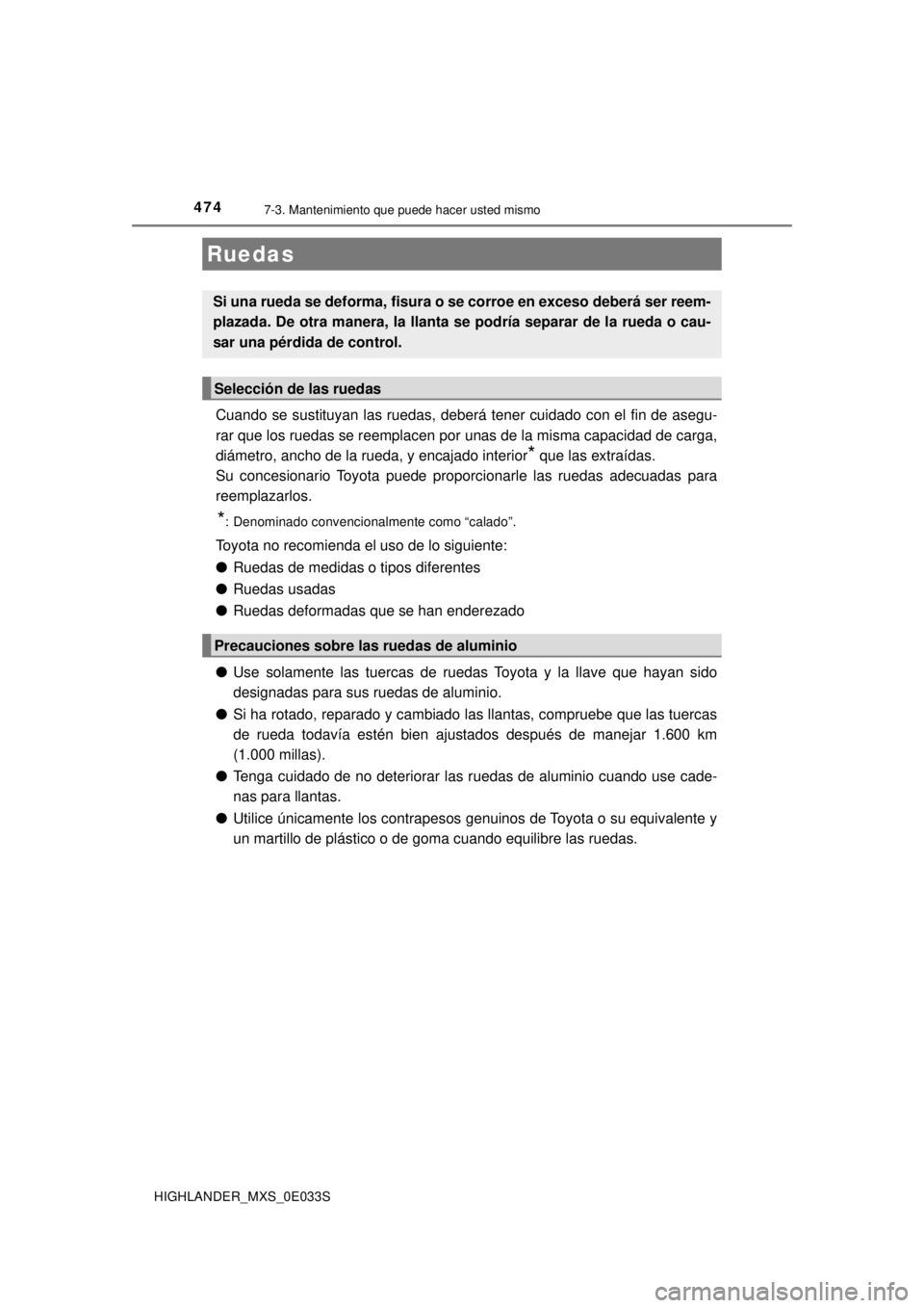 TOYOTA HIGHLANDER 2018 Manual del propietario (in Spanish) 4747-3. Mantenimiento que puede hacer usted mismo
HIGHLANDER_MXS_0E033S
Cuando se sustituyan las ruedas, deberá tener cuidado con el fin de a\
segu-
rar que los ruedas se reemplacen por unas de la mi TOYOTA HIGHLANDER 2018 Manual del propietario (in Spanish) 4747-3. Mantenimiento que puede hacer usted mismo
HIGHLANDER_MXS_0E033S
Cuando se sustituyan las ruedas, deberá tener cuidado con el fin de a\
segu-
rar que los ruedas se reemplacen por unas de la mi