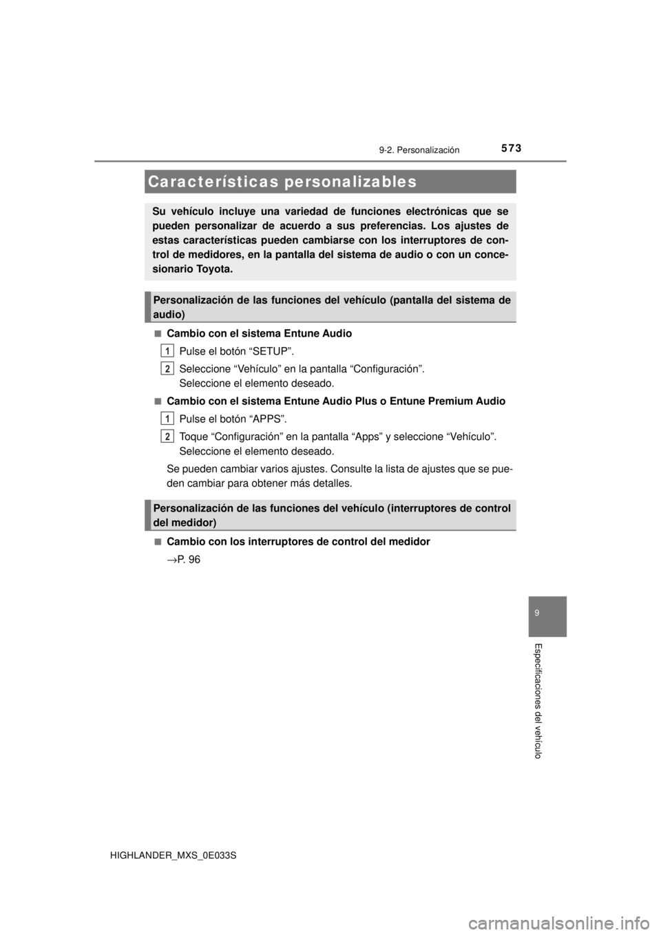 TOYOTA HIGHLANDER 2018 Manual del propietario (in Spanish) 573
HIGHLANDER_MXS_0E033S
9
Especificaciones del vehículo
9-2. Personalización
■Cambio con el sistema Entune AudioPulse el botón “SETUP”.
Seleccione “Vehículo” en la pantalla “Configur TOYOTA HIGHLANDER 2018 Manual del propietario (in Spanish) 573
HIGHLANDER_MXS_0E033S
9
Especificaciones del vehículo
9-2. Personalización
■Cambio con el sistema Entune AudioPulse el botón “SETUP”.
Seleccione “Vehículo” en la pantalla “Configur