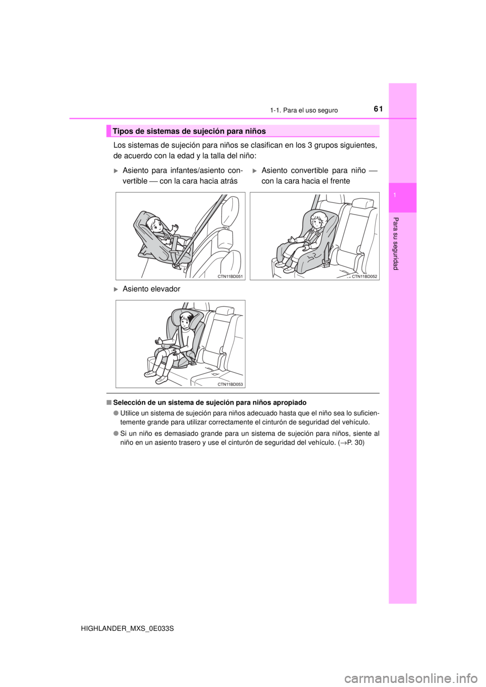 TOYOTA HIGHLANDER 2018  Manual del propietario (in Spanish) 611-1. Para el uso seguro
1
Para su seguridad
HIGHLANDER_MXS_0E033S
Los sistemas de sujeción para niños se clasifican en los 3 grupos siguientes,
de acuerdo con la edad y la talla del niño:
■Sele