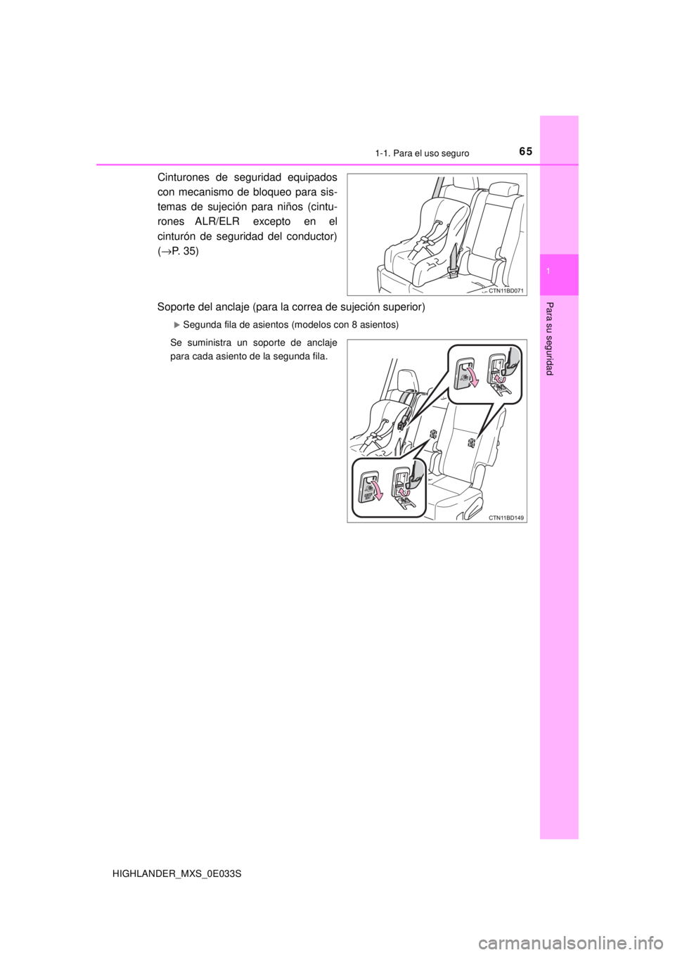 TOYOTA HIGHLANDER 2018  Manual del propietario (in Spanish) 651-1. Para el uso seguro
1
Para su seguridad
HIGHLANDER_MXS_0E033S
Cinturones de seguridad equipados
con mecanismo de bloqueo para sis-
temas de sujeción para niños (cintu-
rones ALR/ELR excepto en