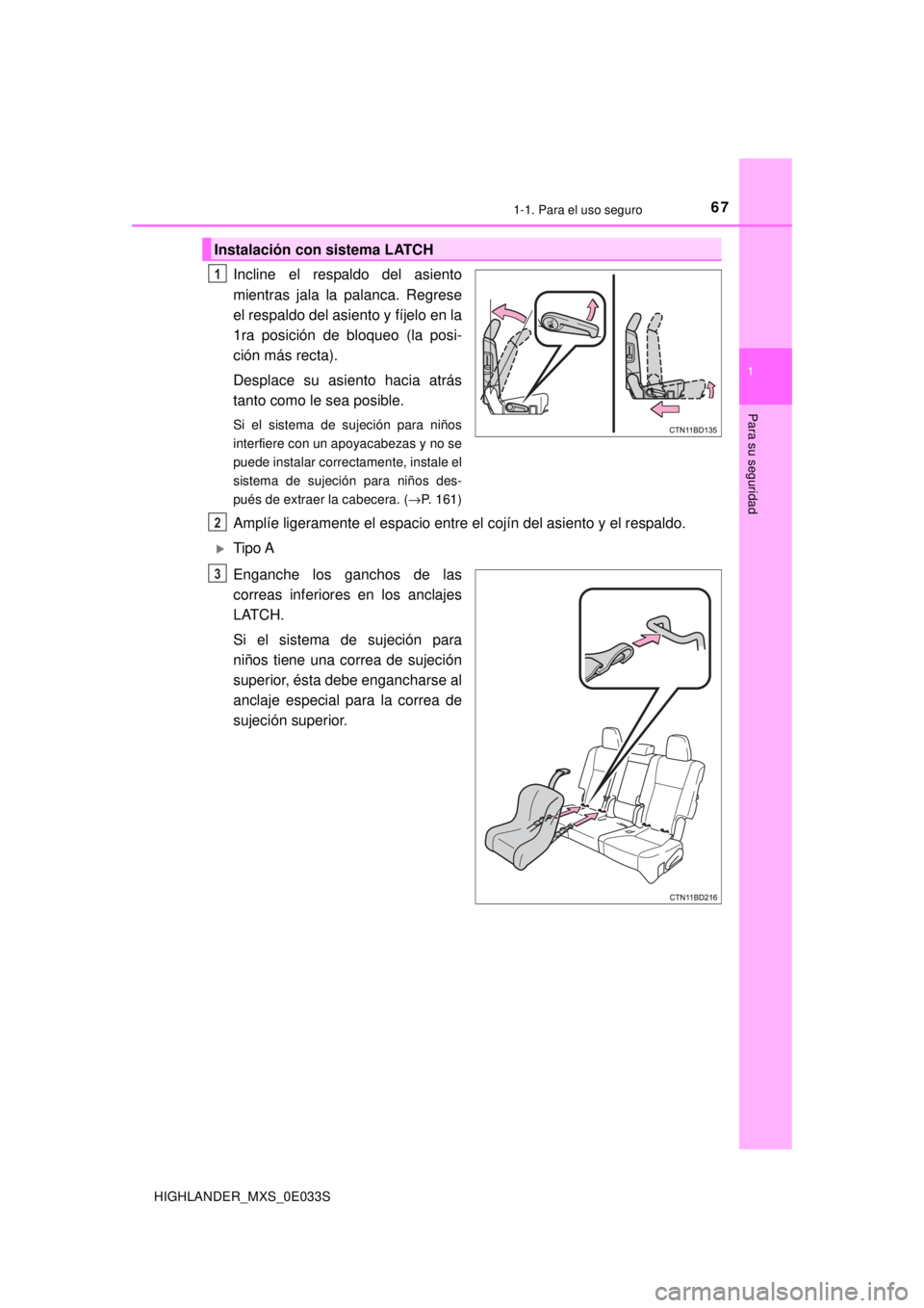 TOYOTA HIGHLANDER 2018  Manual del propietario (in Spanish) 671-1. Para el uso seguro
1
Para su seguridad
HIGHLANDER_MXS_0E033S
Incline el respaldo del asiento
mientras jala la palanca. Regrese
el respaldo del asiento y fíjelo en la
1ra posición de bloqueo (