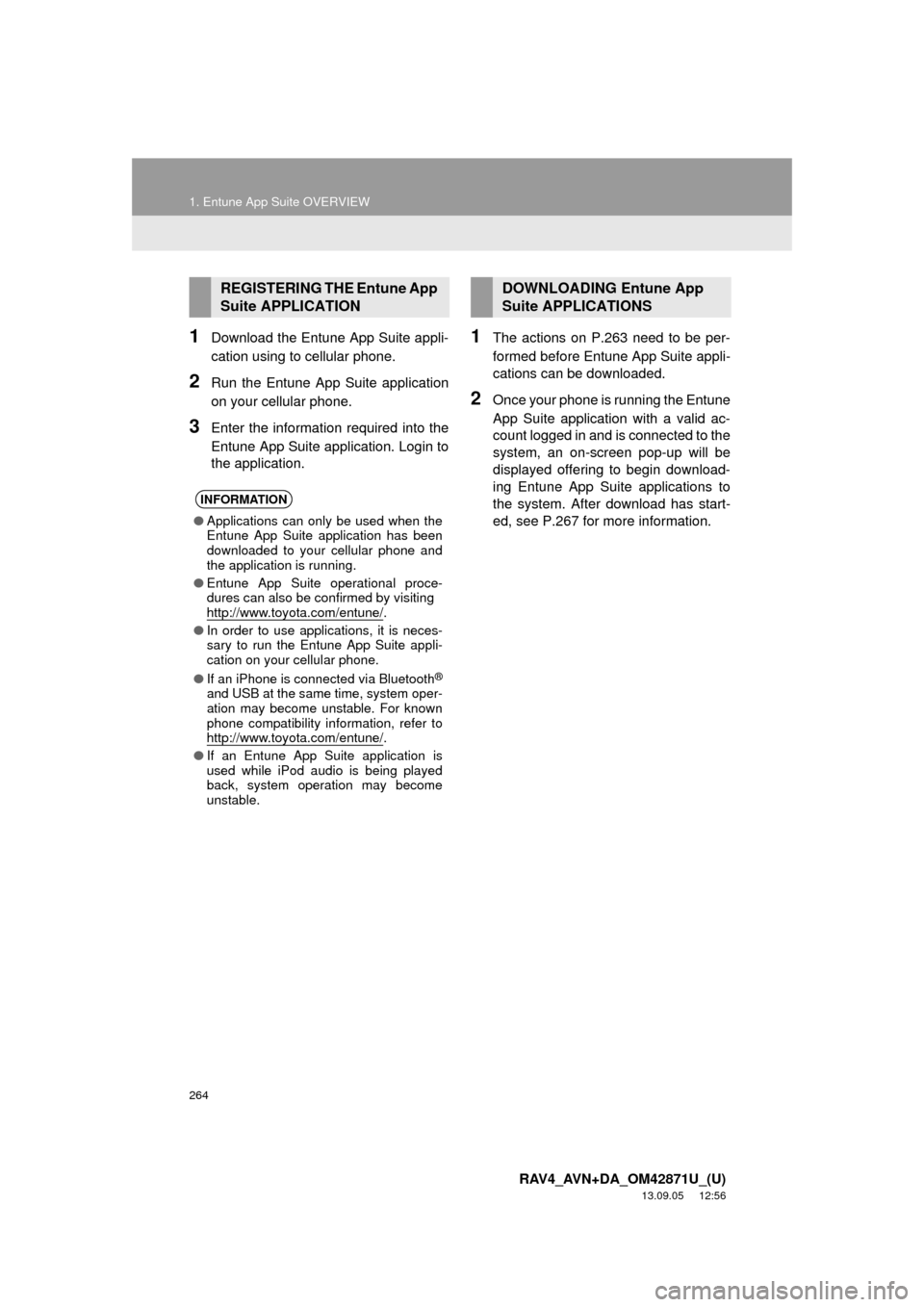 TOYOTA RAV4 2014 XA40 / 4.G Navigation Manual 264
1. Entune App Suite OVERVIEW
RAV4_AVN+DA_OM42871U_(U)
13.09.05 12:56
1Download the Entune App Suite appli-
cation using to cellular phone.
2Run the Entune App Suite application
on your cellula TOYOTA RAV4 2014 XA40 / 4.G Navigation Manual 264
1. Entune App Suite OVERVIEW
RAV4_AVN+DA_OM42871U_(U)
13.09.05 12:56
1Download the Entune App Suite appli-
cation using to cellular phone.
2Run the Entune App Suite application
on your cellula