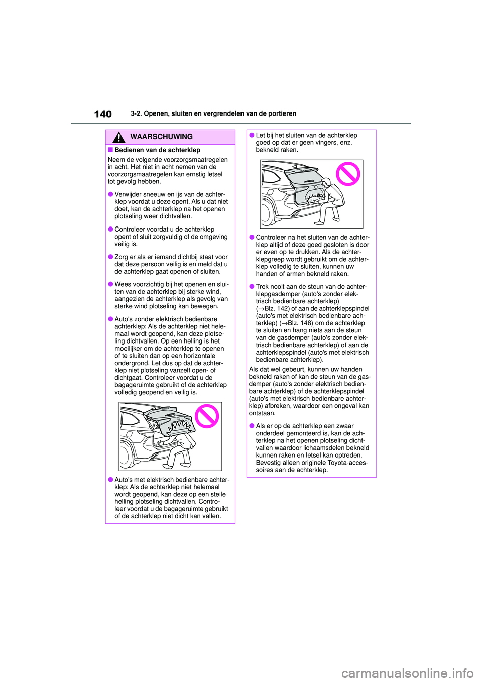 TOYOTA HIGHLANDER HYBRID 2021  Instructieboekje (in Dutch) 1403-2. Openen, sluiten en vergrendelen van de portieren
HIGHLANDER HV_EE
WAARSCHUWING
■Bedienen van de achterklep
Neem de volgende voorzorgsmaatregelen 
in acht. Het niet in acht nemen van de 
voor