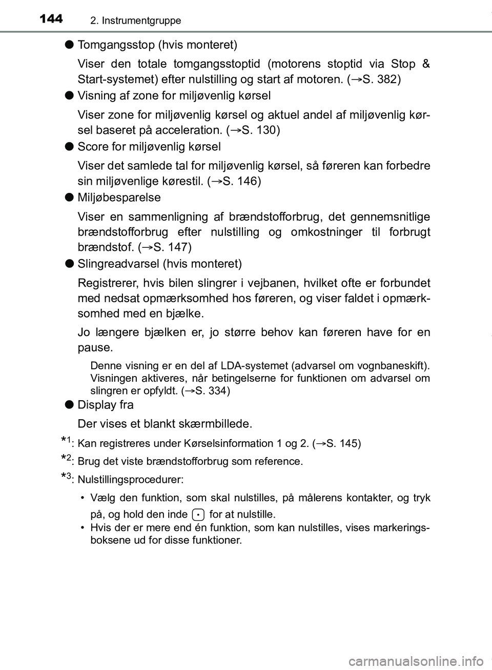 TOYOTA HILUX 2019  Brugsanvisning (in Danish) 1442. Instrumentgruppe
Hilux OM0K375DK
lTomgangsstop (hvis monteret)
Viser den totale tomgangsstoptid (motorens stoptid via Stop &
Start-systemet) efter nulstilli ng og start af motoren. (S. 382)
l
