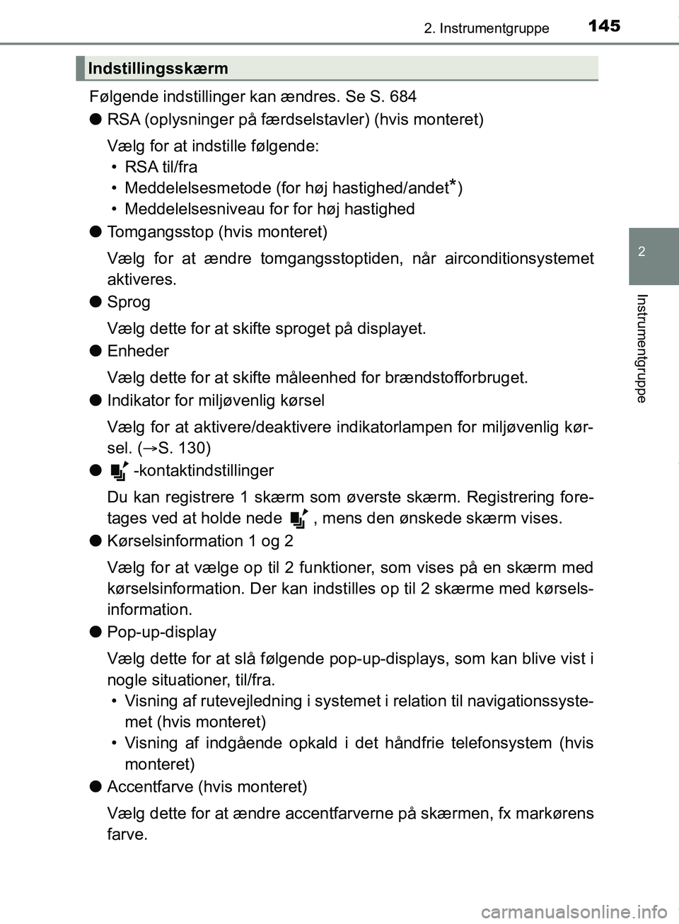 TOYOTA HILUX 2019  Brugsanvisning (in Danish) 1452. Instrumentgruppe
2
Instrumentgruppe
Hilux OM0K375DK
Følgende indstillinger kan ændres. Se S. 684
l RSA (oplysninger på færdselstavler) (hvis monteret)
Vælg for at indstille følgende:
• R
