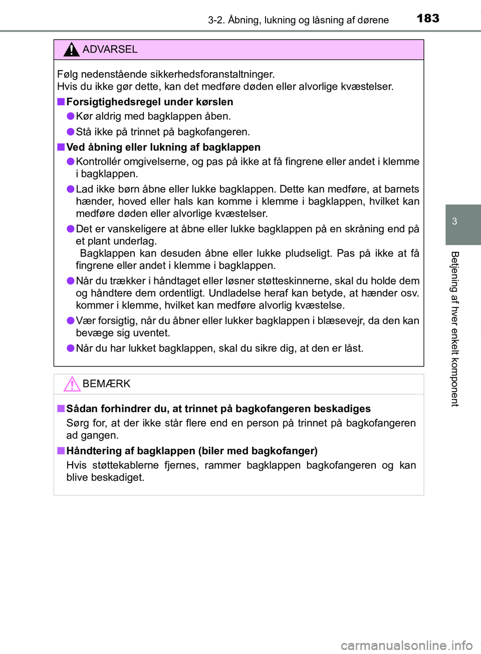 TOYOTA HILUX 2019  Brugsanvisning (in Danish) 1833-2. Åbning, lukning og låsning af dørene
3
Betjening af hver enkelt komponent
Hilux OM0K375DK
ADVARSEL
Følg nedenstående sikkerhedsforanstaltninger. 
Hvis du ikke gør dette, kan det medføre