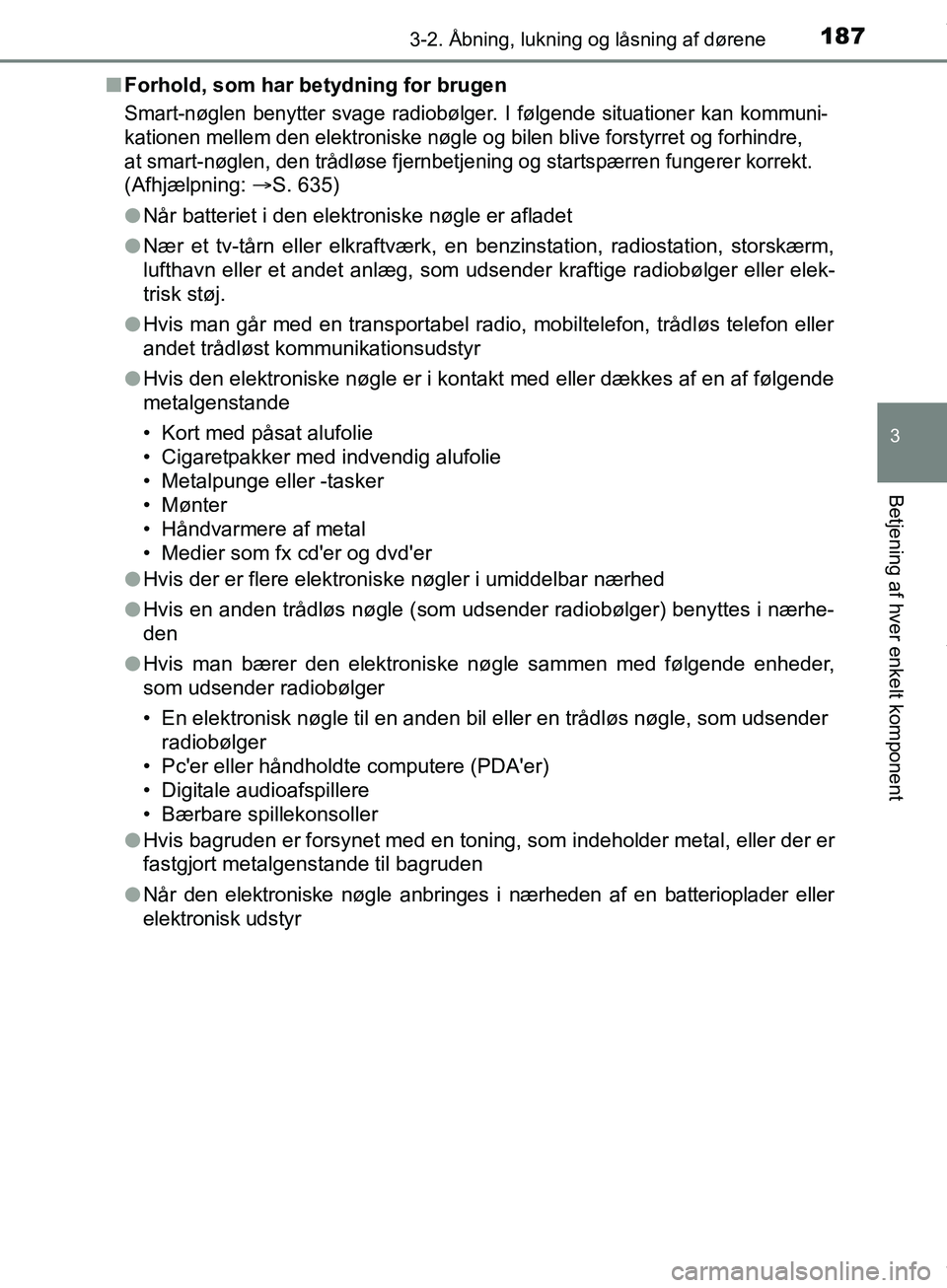 TOYOTA HILUX 2019  Brugsanvisning (in Danish) 1873-2. Åbning, lukning og låsning af dørene
3
Betjening af hver enkelt komponent
Hilux OM0K375DKn
Forhold, som har betydning for brugen
Smart-nøglen benytter svage radiobølger. I følgende situa