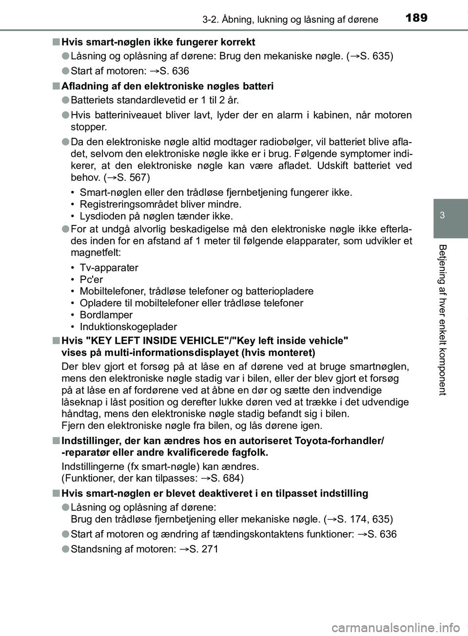 TOYOTA HILUX 2019  Brugsanvisning (in Danish) 1893-2. Åbning, lukning og låsning af dørene
3
Betjening af hver enkelt komponent
Hilux OM0K375DKn
Hvis smart-nøglen  ikke fungerer korrekt
l Låsning og oplåsning af dørene: Brug den mekaniske 