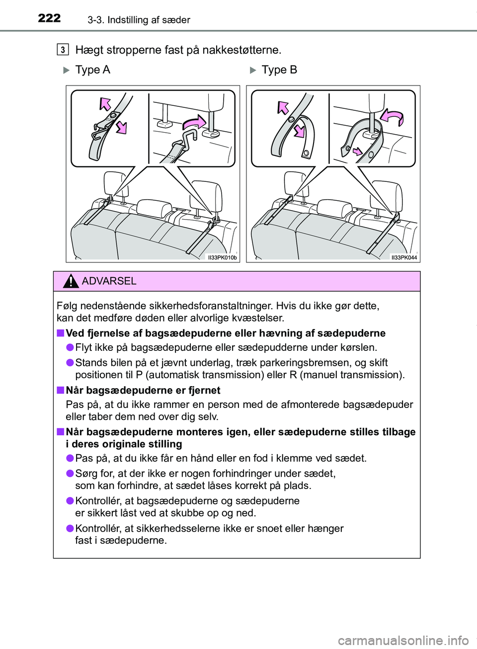 TOYOTA HILUX 2019 Brugsanvisning (in Danish) 2223-3. Indstilling af sæder
Hilux OM0K375DK
Hægt stropperne fast på nakkestøtterne.
Ty p e AType B
ADVARSEL
Følg nedenstående sikkerhedsforanstaltninger. Hvis du ikke gør dette,
kan de TOYOTA HILUX 2019 Brugsanvisning (in Danish) 2223-3. Indstilling af sæder
Hilux OM0K375DK
Hægt stropperne fast på nakkestøtterne.
Ty p e AType B
ADVARSEL
Følg nedenstående sikkerhedsforanstaltninger. Hvis du ikke gør dette,
kan de