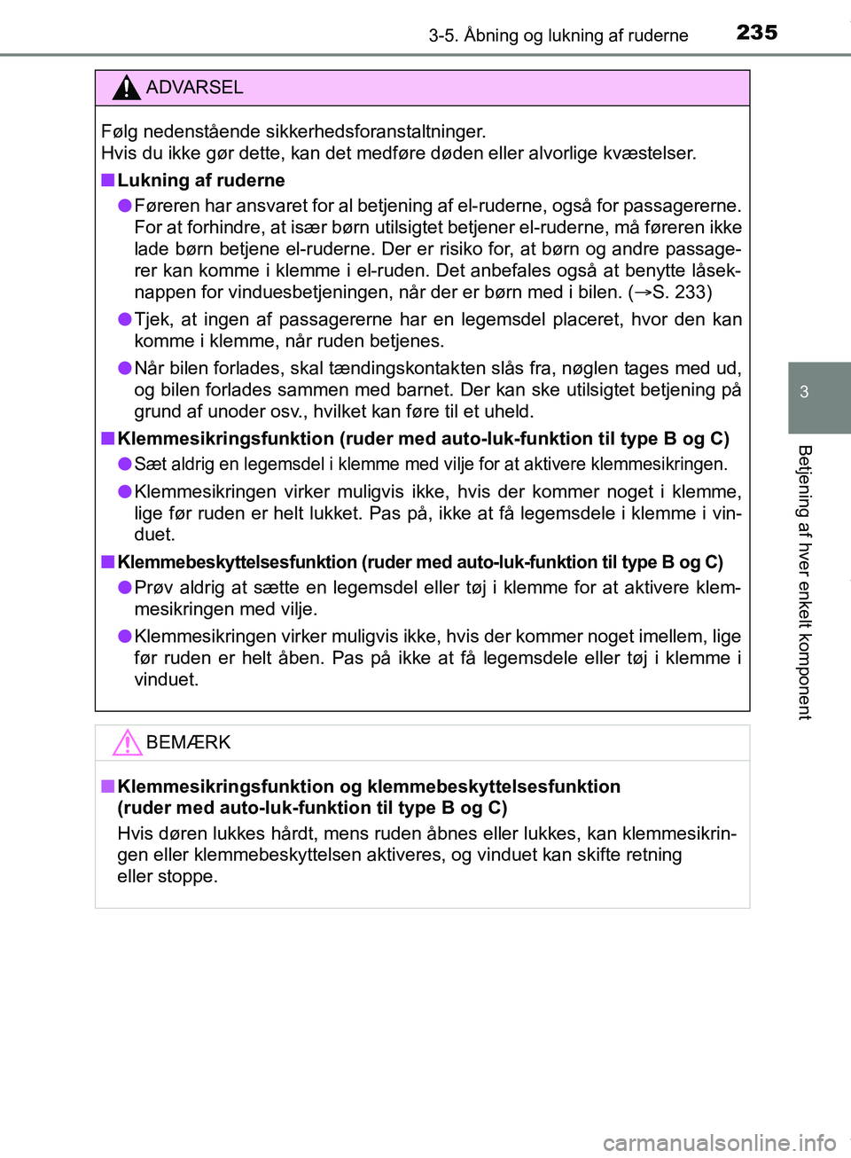 TOYOTA HILUX 2019 Brugsanvisning (in Danish) 2353-5. Åbning og lukning af ruderne
3
Betjening af hver enkelt komponent
Hilux OM0K375DK
ADVARSEL
Følg nedenstående sikkerhedsforanstaltninger.
Hvis du ikke gør dette, kan det medføre døden el TOYOTA HILUX 2019 Brugsanvisning (in Danish) 2353-5. Åbning og lukning af ruderne
3
Betjening af hver enkelt komponent
Hilux OM0K375DK
ADVARSEL
Følg nedenstående sikkerhedsforanstaltninger.
Hvis du ikke gør dette, kan det medføre døden el