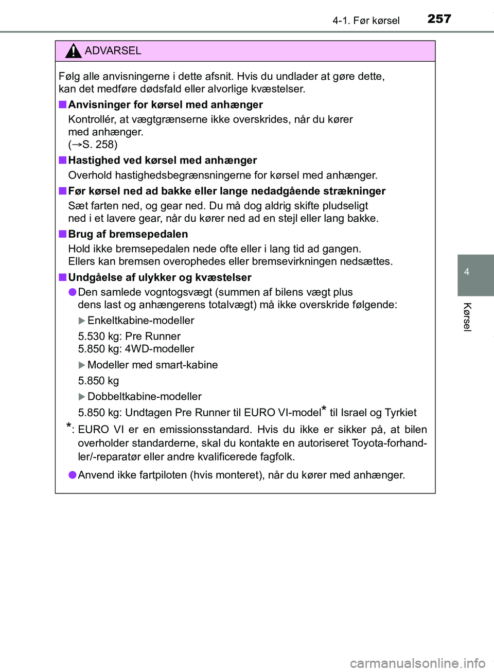 TOYOTA HILUX 2019 Brugsanvisning (in Danish) 2574-1. Før kørsel
4
Kørsel
Hilux OM0K375DK
ADVARSEL
Følg alle anvisningerne i dette afsnit. Hvis du undlader at gøre dette,
kan det medføre dødsfald eller alvorlige kvæstelser.
n Anvisninger TOYOTA HILUX 2019 Brugsanvisning (in Danish) 2574-1. Før kørsel
4
Kørsel
Hilux OM0K375DK
ADVARSEL
Følg alle anvisningerne i dette afsnit. Hvis du undlader at gøre dette,
kan det medføre dødsfald eller alvorlige kvæstelser.
n Anvisninger