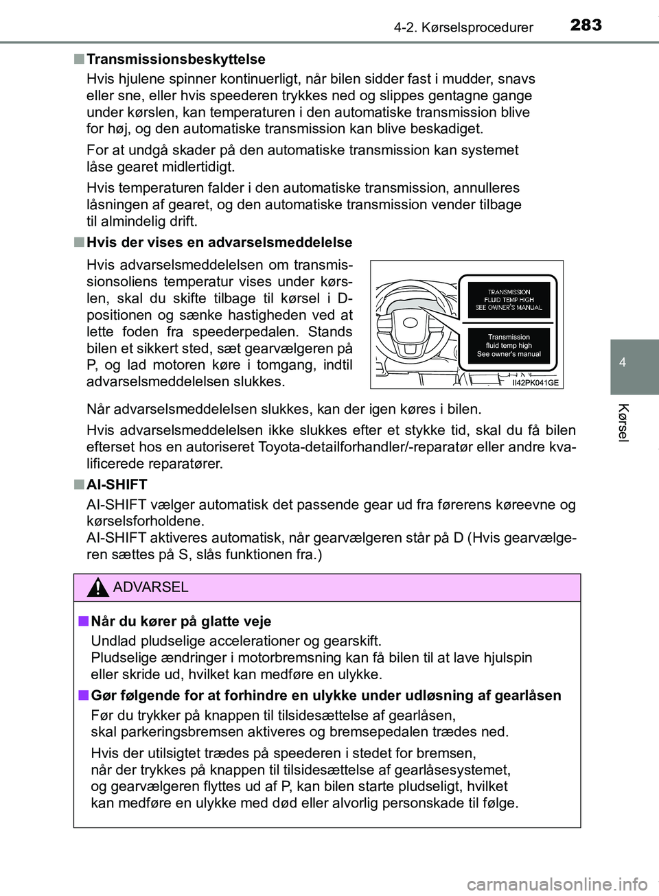 TOYOTA HILUX 2019 Brugsanvisning (in Danish) 2834-2. Kørselsprocedurer
4
Kørsel
Hilux OM0K375DKn
Transmissionsbeskyttelse
Hvis hjulene spinner kontinuerligt, når bilen sidder fast i mudder, snavs
eller sne, eller hvis speederen trykkes ned o TOYOTA HILUX 2019 Brugsanvisning (in Danish) 2834-2. Kørselsprocedurer
4
Kørsel
Hilux OM0K375DKn
Transmissionsbeskyttelse
Hvis hjulene spinner kontinuerligt, når bilen sidder fast i mudder, snavs
eller sne, eller hvis speederen trykkes ned o