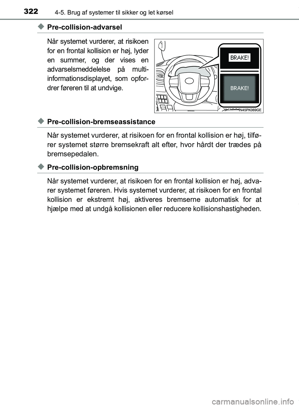 TOYOTA HILUX 2019  Brugsanvisning (in Danish) 3224-5. Brug af systemer til sikker og let kørsel
Hilux OM0K375DK
uPre-collision-advarsel
Når systemet vurderer, at risikoen
for en frontal kollision er høj, lyder
en summer, og der vises en
advars