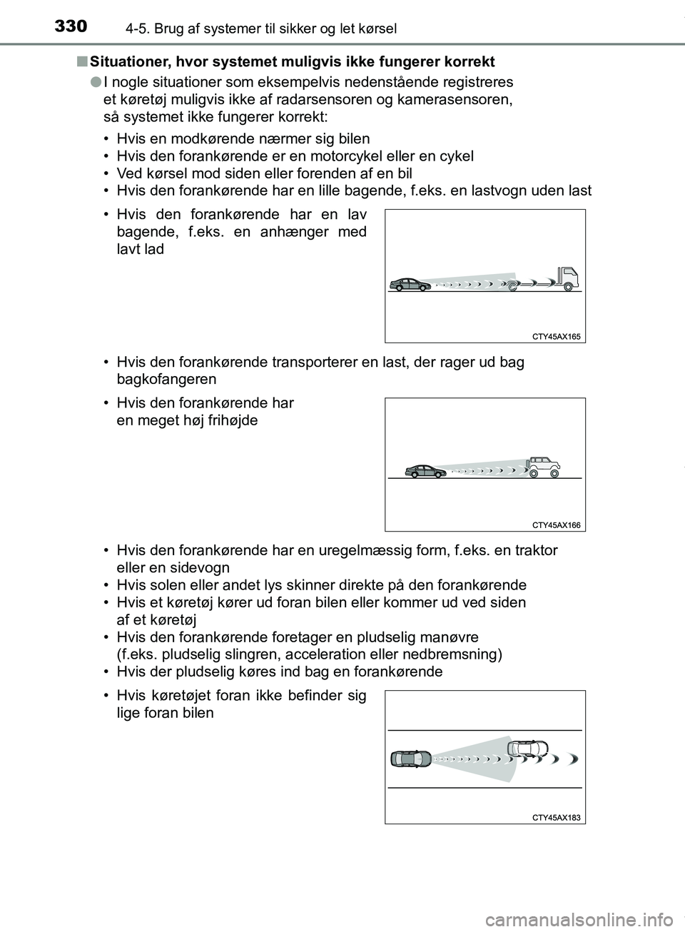 TOYOTA HILUX 2019  Brugsanvisning (in Danish) 3304-5. Brug af systemer til sikker og let kørsel
Hilux OM0K375DKn
Situationer, hvor systemet muligvis ikke fungerer korrekt
lI nogle situationer som eksempelvis nedenstående registreres 
et køret