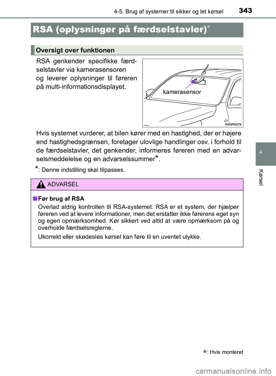 TOYOTA HILUX 2019  Brugsanvisning (in Danish) 343
4
4-5. Brug af systemer til sikker og let kørsel
Kørsel
Hilux OM0K375DK
RSA (oplysninger på  færdselstavler)
RSA genkender specifikke færd-
selstavler via kamerasensoren 
og leverer oplysn