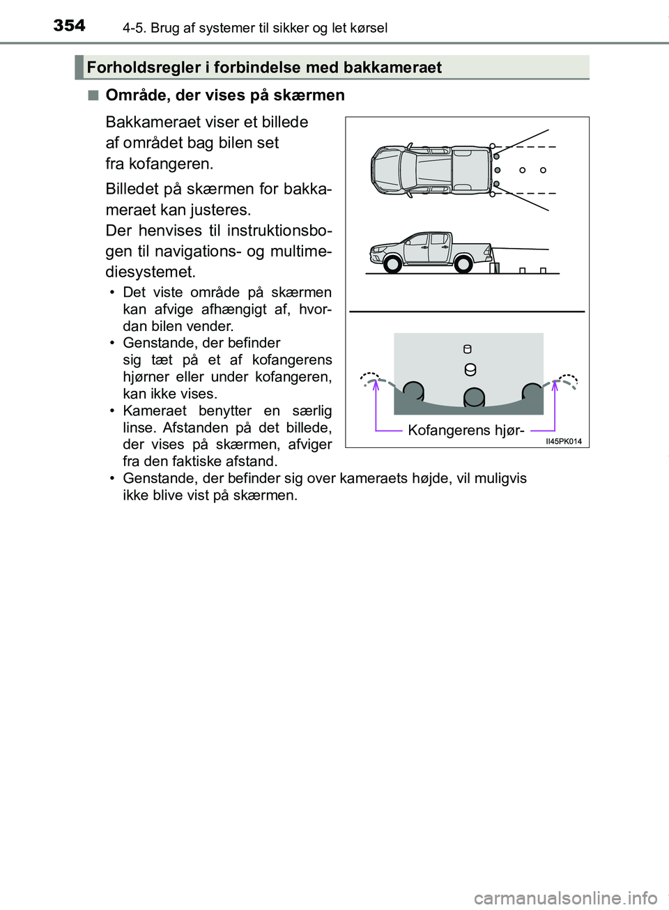 TOYOTA HILUX 2019  Brugsanvisning (in Danish) 3544-5. Brug af systemer til sikker og let kørsel
Hilux OM0K375DKn
Område, der vises på skærmen
Bakkameraet viser et billede 
af området bag bilen set 
fra kofangeren.
Billedet på skærmen for b