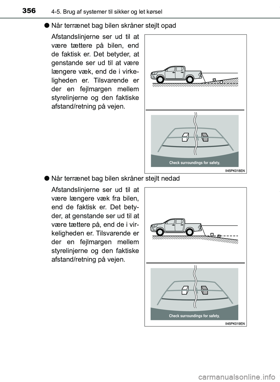 TOYOTA HILUX 2019  Brugsanvisning (in Danish) 3564-5. Brug af systemer til sikker og let kørsel
Hilux OM0K375DK
lNår terrænet bag bilen skråner stejlt opad
Afstandslinjerne ser ud til at
være tættere på bilen, end
de faktisk er. Det betyde