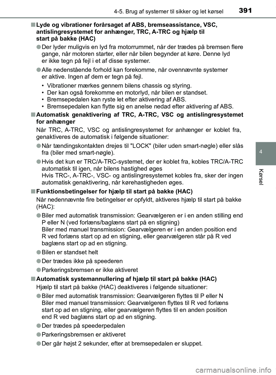 TOYOTA HILUX 2019 Brugsanvisning (in Danish) 3914-5. Brug af systemer til sikker og let kørsel
4
Kørsel
Hilux OM0K375DKn
Lyde og vibrationer forårsaget af ABS, bremseassistance, VSC,
antislingresystemet for anhænger, TRC, A-TRC og hjælp ti TOYOTA HILUX 2019 Brugsanvisning (in Danish) 3914-5. Brug af systemer til sikker og let kørsel
4
Kørsel
Hilux OM0K375DKn
Lyde og vibrationer forårsaget af ABS, bremseassistance, VSC,
antislingresystemet for anhænger, TRC, A-TRC og hjælp ti