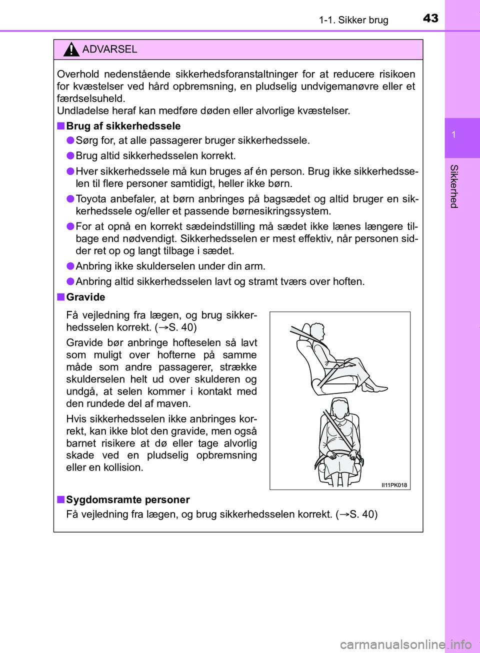 TOYOTA HILUX 2019 Brugsanvisning (in Danish) 431-1. Sikker brug
1
Hilux OM0K375DK
Sikkerhed
ADVARSEL
Overhold nedenstående sikkerhedsforanstaltninger for at reducere risikoen
for kvæstelser ved hård opbremsning, en pludselig undvigemanøvre e TOYOTA HILUX 2019 Brugsanvisning (in Danish) 431-1. Sikker brug
1
Hilux OM0K375DK
Sikkerhed
ADVARSEL
Overhold nedenstående sikkerhedsforanstaltninger for at reducere risikoen
for kvæstelser ved hård opbremsning, en pludselig undvigemanøvre e
