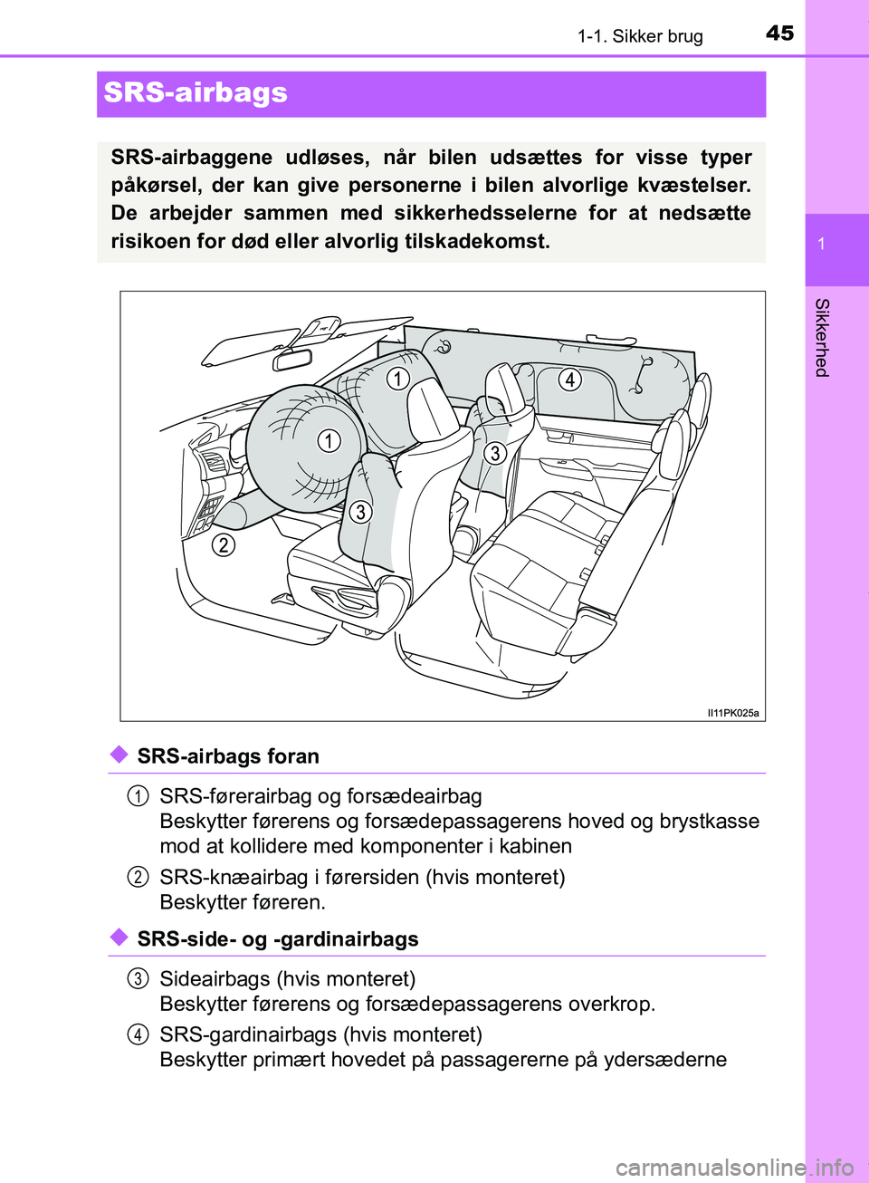 TOYOTA HILUX 2019  Brugsanvisning (in Danish) 451-1. Sikker brug
1
Sikkerhed
Hilux OM0K375DK
SRS-airbags
uSRS-airbags foranSRS-førerairbag og forsædeairbag
Beskytter førerens og forsædepassagerens hoved og brystkasse
mod at kollidere med  kom