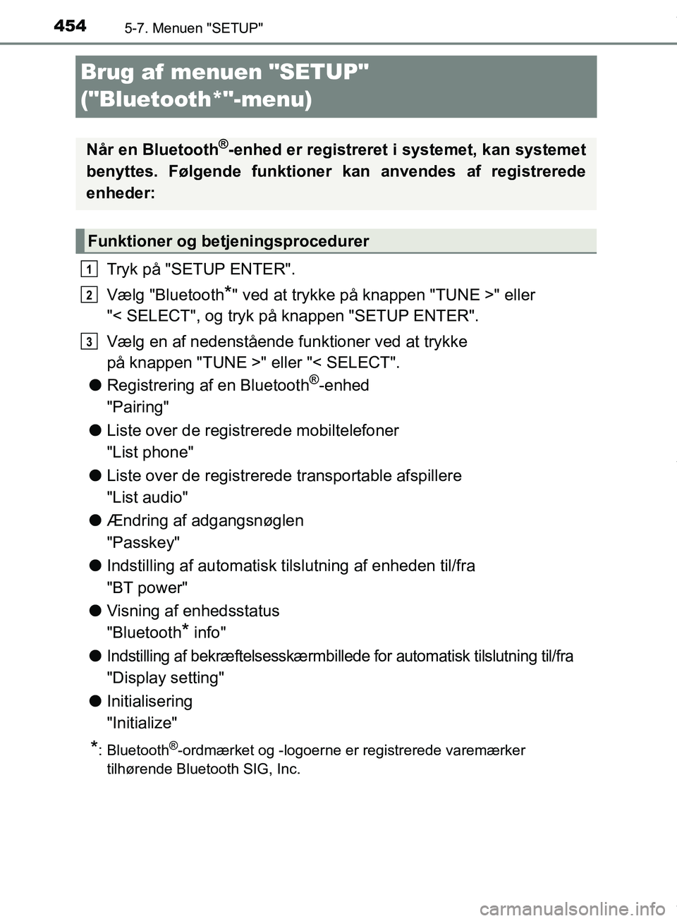 TOYOTA HILUX 2019 Brugsanvisning (in Danish) 4545-7. Menuen "SETUP"
Hilux OM0K375DK
Brug af menuen "SETUP"
("Bluetooth*"-menu)
Tryk på "SETUP ENTER".
Vælg "Bluetooth
*" ved at trykke på knappen "TUNE >" eller
"< SELECT", og tryk på knappen TOYOTA HILUX 2019 Brugsanvisning (in Danish) 4545-7. Menuen "SETUP"
Hilux OM0K375DK
Brug af menuen "SETUP"
("Bluetooth*"-menu)
Tryk på "SETUP ENTER".
Vælg "Bluetooth
*" ved at trykke på knappen "TUNE >" eller
"< SELECT", og tryk på knappen
