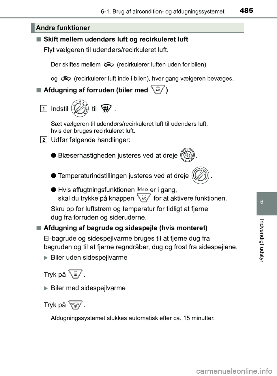 TOYOTA HILUX 2019 Brugsanvisning (in Danish) 4856-1. Brug af aircondition- og afdugningssystemet
6
Indvendigt udstyr
Hilux OM0K375DKn
Skift mellem udendørs luft og recirkuleret luft
Flyt vælgeren til udendørs/recirkuleret luft.
Der skiftes me TOYOTA HILUX 2019 Brugsanvisning (in Danish) 4856-1. Brug af aircondition- og afdugningssystemet
6
Indvendigt udstyr
Hilux OM0K375DKn
Skift mellem udendørs luft og recirkuleret luft
Flyt vælgeren til udendørs/recirkuleret luft.
Der skiftes me