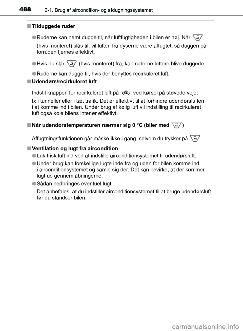 TOYOTA HILUX 2019 Brugsanvisning (in Danish) 4886-1. Brug af aircondition- og afdugningssystemet
Hilux OM0K375DK
nTilduggede ruder
lRuderne kan nemt dugge til, når luftfugtigheden i bilen er høj. Når
(hvis monteret) slås til, vil luften f TOYOTA HILUX 2019 Brugsanvisning (in Danish) 4886-1. Brug af aircondition- og afdugningssystemet
Hilux OM0K375DK
nTilduggede ruder
lRuderne kan nemt dugge til, når luftfugtigheden i bilen er høj. Når
(hvis monteret) slås til, vil luften f