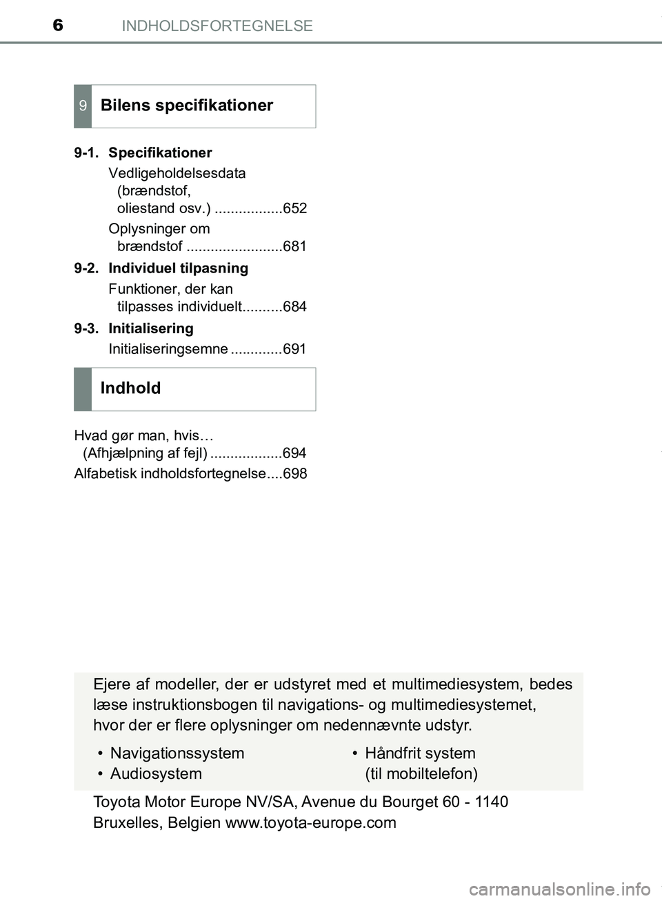 TOYOTA HILUX 2019  Brugsanvisning (in Danish) INDHOLDSFORTEGNELSE6
Hilux OM0K375DK9-1. Specifikationer
Vedligeholdelsesdata (brændstof, 
oliestand osv.) .................652
Oplysninger om  brændstof ........................681
9-2. Individuel 