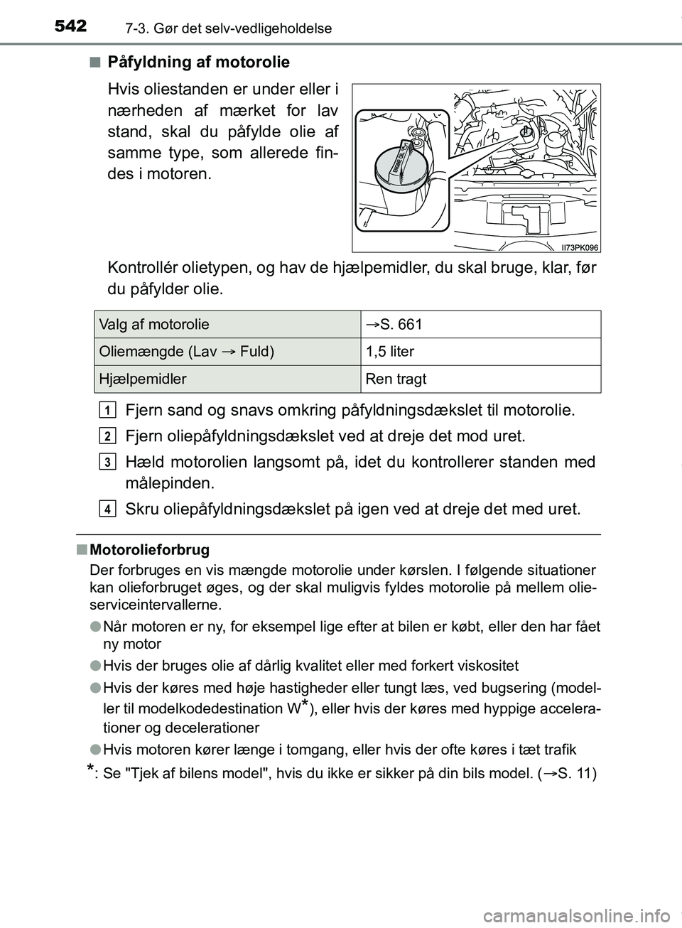 TOYOTA HILUX 2019  Brugsanvisning (in Danish) 5427-3. Gør det selv-vedligeholdelse
Hilux OM0K375DKn
Påfyldning af motorolie
Hvis oliestanden er under eller i
nærheden af mærket for lav
stand, skal du påfylde olie af
samme type, som allerede 
