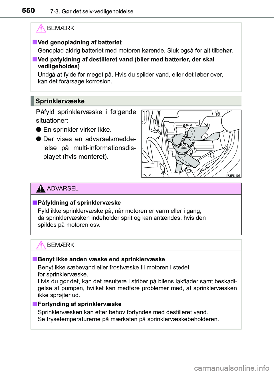 TOYOTA HILUX 2019  Brugsanvisning (in Danish) 5507-3. Gør det selv-vedligeholdelse
Hilux OM0K375DK
Påfyld sprinklervæske i følgende
situationer:
lEn sprinkler virker ikke.
l Der vises en advarselsmedde-
lelse på multi-informationsdis-
playet