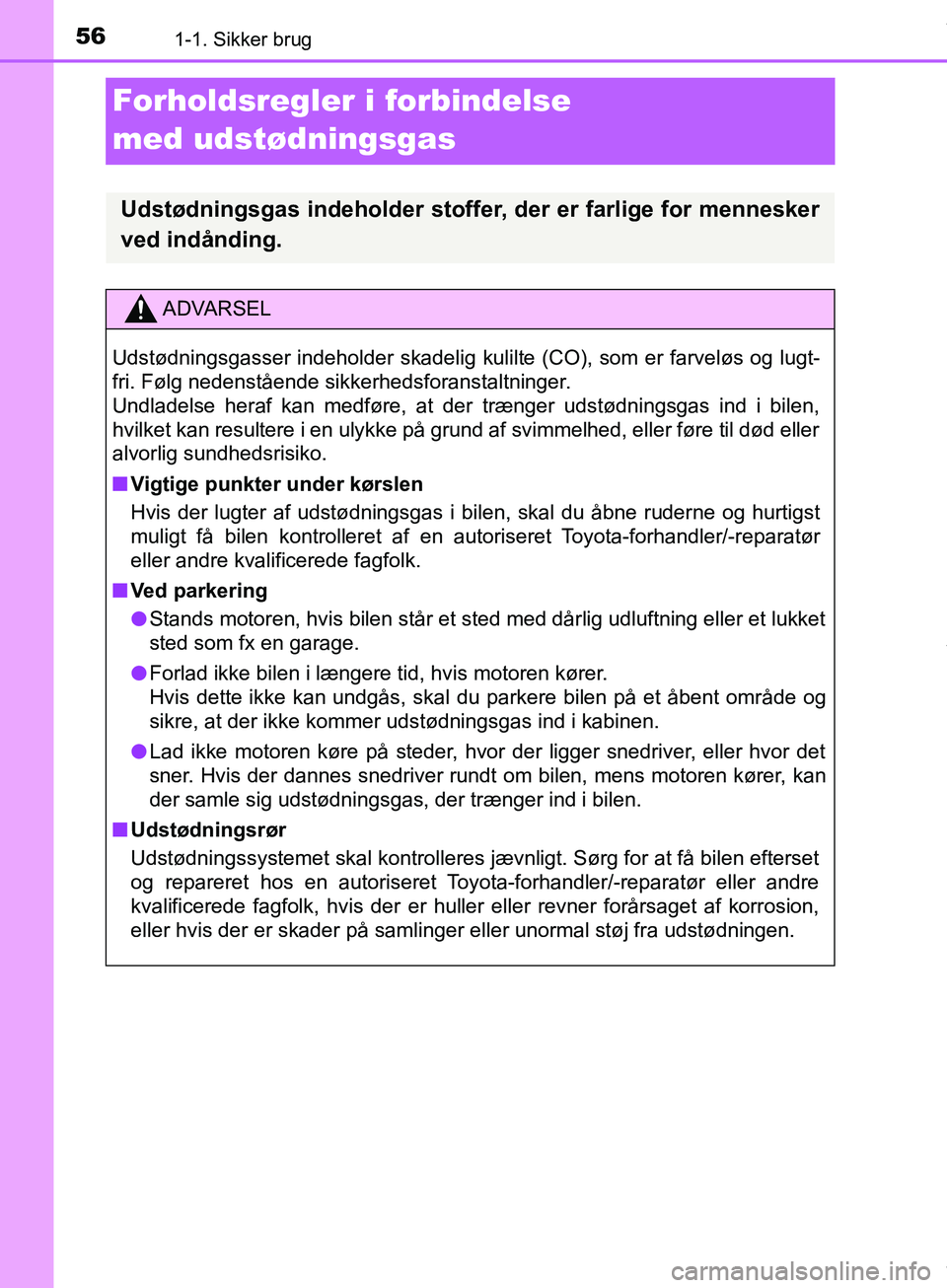 TOYOTA HILUX 2019  Brugsanvisning (in Danish) 561-1. Sikker brug
Hilux OM0K375DK
Forholdsregler i forbindelse 
med udstødningsgas
Udstødningsgas indeholder stoffer, der er farlige for mennesker
ved indånding.
ADVARSEL
Udstødningsgasser indeho