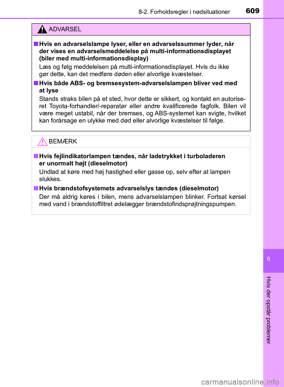 TOYOTA HILUX 2019  Brugsanvisning (in Danish) 6098-2. Forholdsregler i nødsituationer
Hilux OM0K375DK
8
Hvis der opstår problemer
ADVARSEL
n Hvis en advarselslampe lyser, eller en advarselssummer lyder, når 
der vises en advarselsmeddelelse p