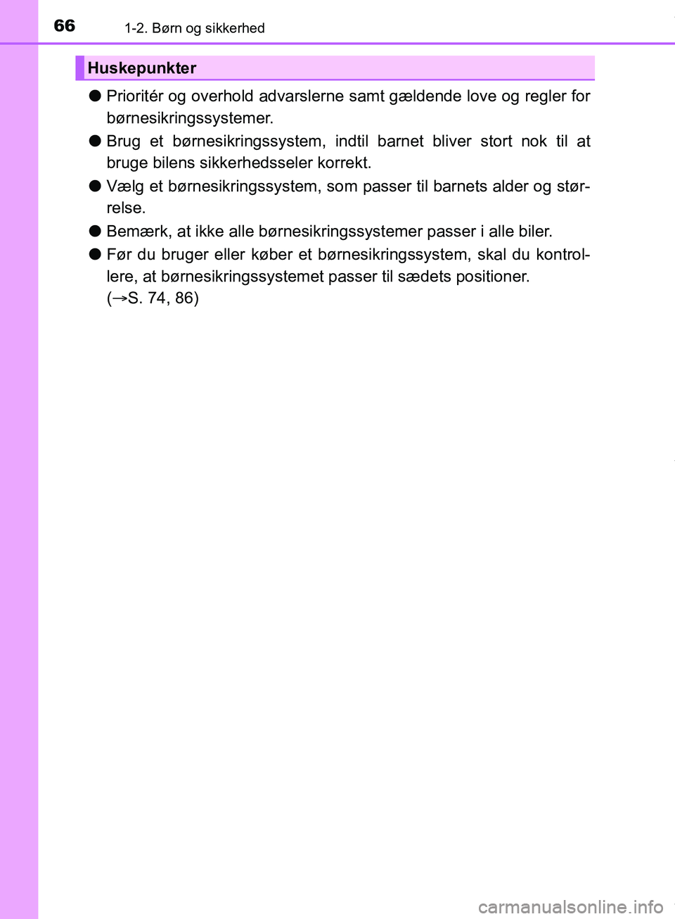 TOYOTA HILUX 2019  Brugsanvisning (in Danish) 661-2. Børn og sikkerhed
Hilux OM0K375DK
lPrioritér og overhold advarslerne samt gældende love og regler for
børnesikringssystemer.
l Brug et børnesikringssystem, indtil barnet bliver stort nok t