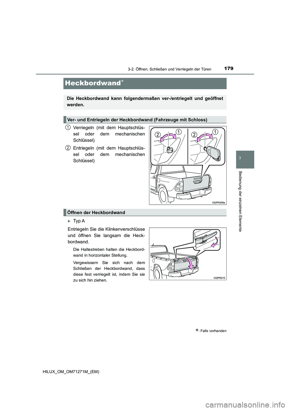 TOYOTA HILUX 2019  Betriebsanleitungen (in German) 179
3
3-2. Öffnen, Schließen und Verriegeln der Türen
Bedienung der einzelnen Elemente
HILUX_OM_OM71271M_(EM)
Heckbordwand
Verriegeln (mit dem Hauptschlüs-
sel oder dem mechanischen
Schlüssel)