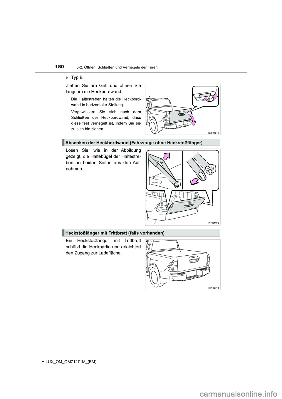 TOYOTA HILUX 2019  Betriebsanleitungen (in German) 1803-2. Öffnen, Schließen und Verriegeln der Türen
HILUX_OM_OM71271M_(EM)
Ty p  B 
Ziehen Sie am Griff und öffnen Sie 
langsam die Heckbordwand.
Die Haltestreben halten die Heckbord- 
wand in h