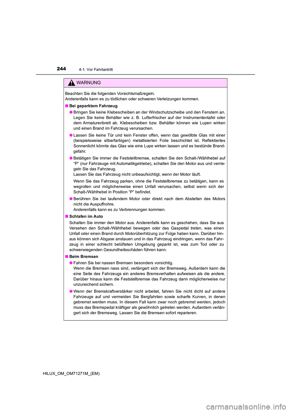 TOYOTA HILUX 2019 Betriebsanleitungen (in German) 2444-1. Vor Fahrtantritt
HILUX_OM_OM71271M_(EM)
WARNUNG
Beachten Sie die folgenden Vorsichtsmaßregeln.
Anderenfalls kann es zu tödlichen oder schweren Verletzungen kommen.
■ Bei geparktem Fahrz TOYOTA HILUX 2019 Betriebsanleitungen (in German) 2444-1. Vor Fahrtantritt
HILUX_OM_OM71271M_(EM)
WARNUNG
Beachten Sie die folgenden Vorsichtsmaßregeln.
Anderenfalls kann es zu tödlichen oder schweren Verletzungen kommen.
■ Bei geparktem Fahrz
