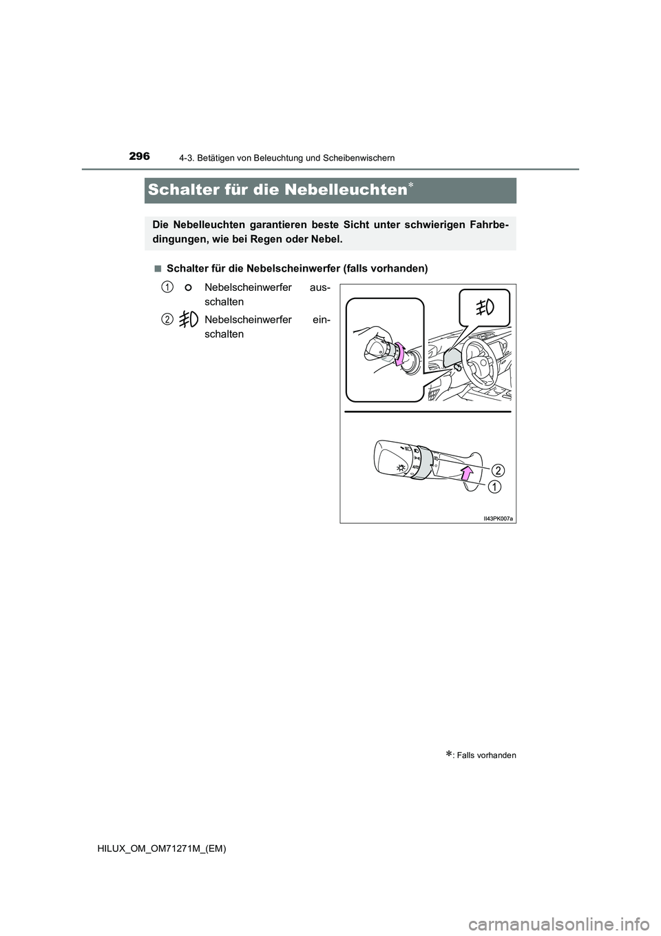 TOYOTA HILUX 2019  Betriebsanleitungen (in German) 2964-3. Betätigen von Beleuchtung und Scheibenwischern
HILUX_OM_OM71271M_(EM)
Schalter für die Nebelleuchten
■Schalter für die Nebelscheinwerfer (falls vorhanden)
Nebelscheinwerfer aus-
schalt