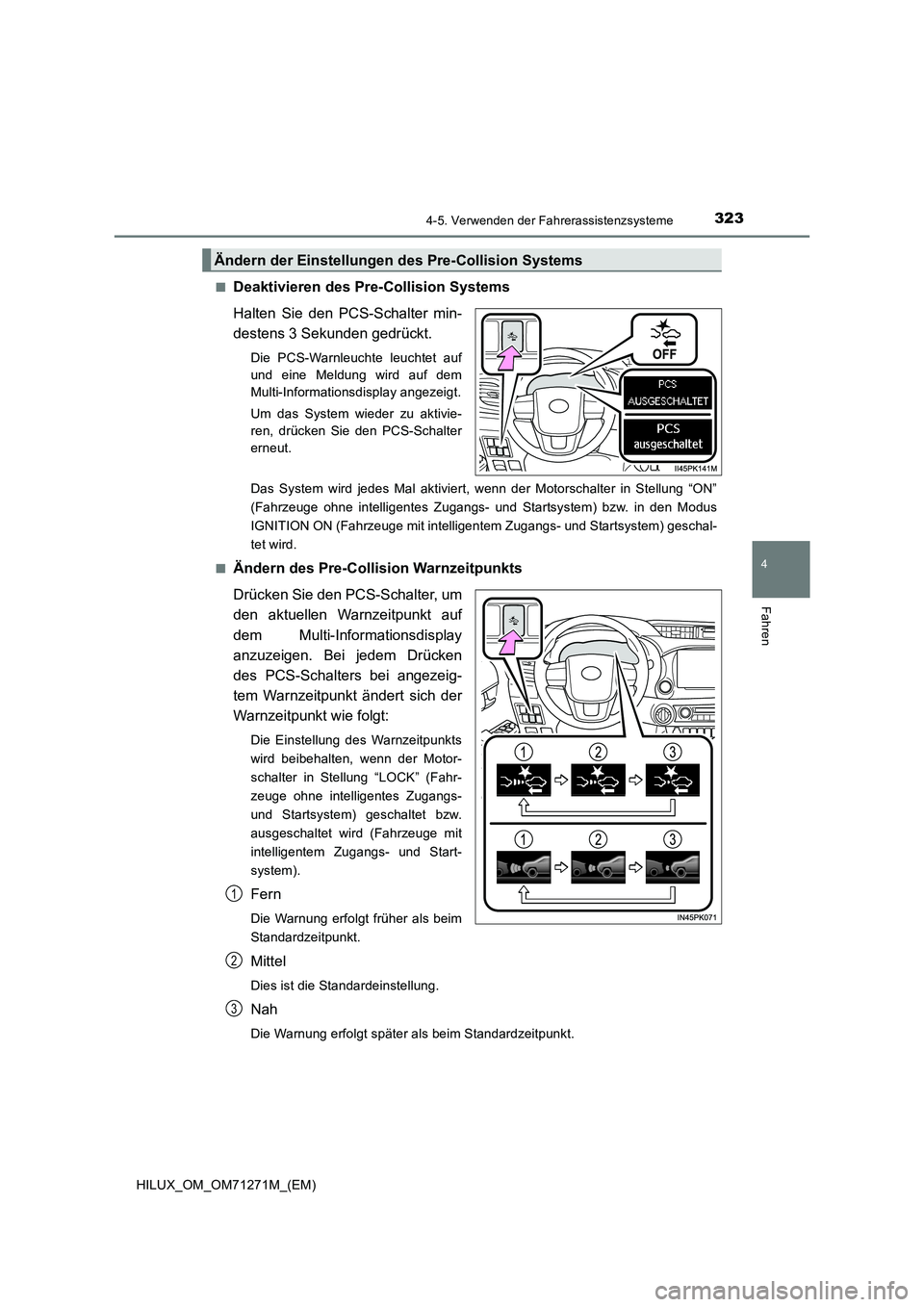 TOYOTA HILUX 2019 Betriebsanleitungen (in German) 3234-5. Verwenden der Fahrerassistenzsysteme
4
Fahren
HILUX_OM_OM71271M_(EM)■
Deaktivieren des Pre-Collision Systems
Halten Sie den PCS-Schalter min-
destens 3 Sekunden gedrückt.
Die PCS-Warnleucht TOYOTA HILUX 2019 Betriebsanleitungen (in German) 3234-5. Verwenden der Fahrerassistenzsysteme
4
Fahren
HILUX_OM_OM71271M_(EM)■
Deaktivieren des Pre-Collision Systems
Halten Sie den PCS-Schalter min-
destens 3 Sekunden gedrückt.
Die PCS-Warnleucht
