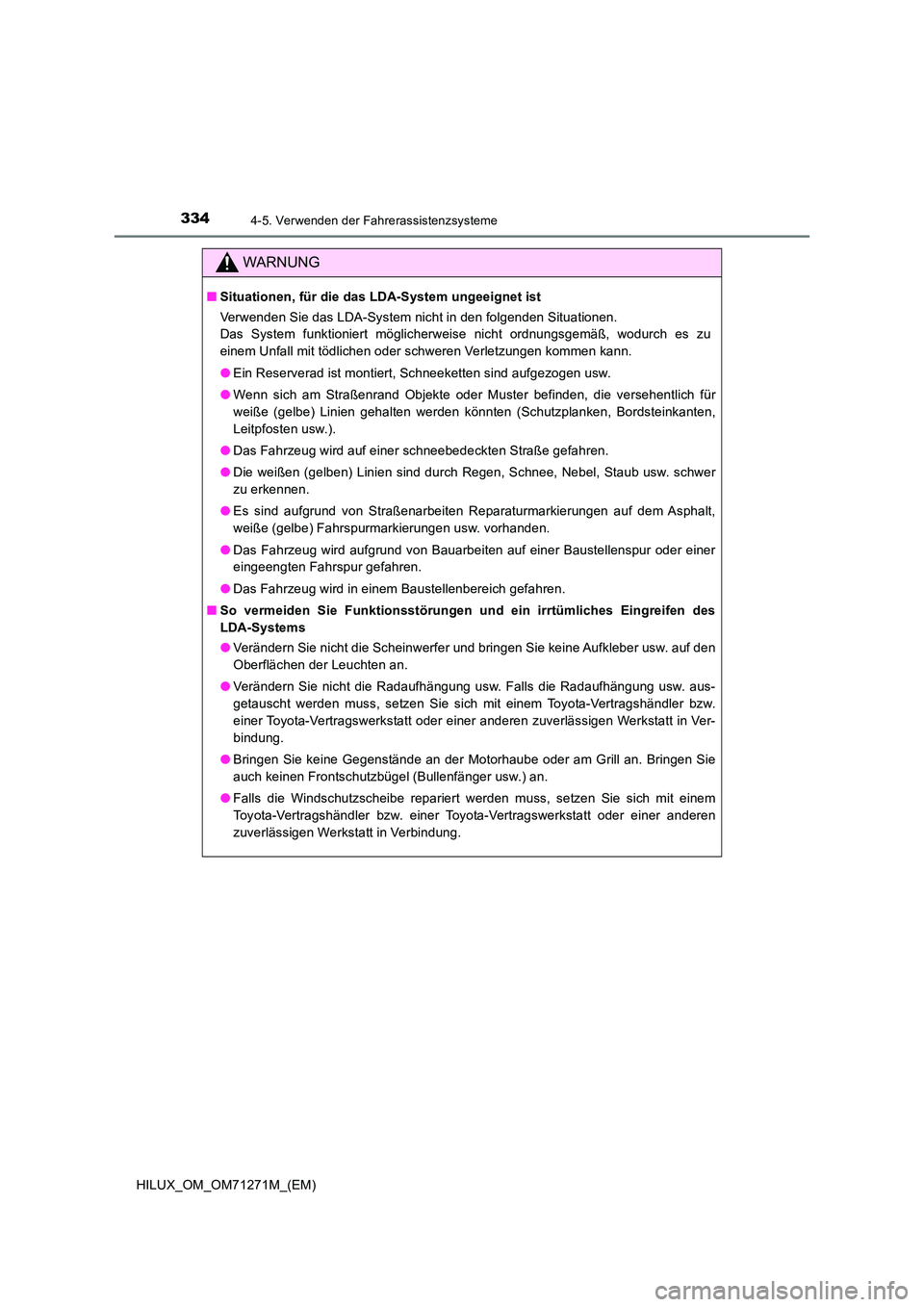 TOYOTA HILUX 2019 Betriebsanleitungen (in German) 3344-5. Verwenden der Fahrerassistenzsysteme
HILUX_OM_OM71271M_(EM)
WARNUNG
■Situationen, für die das LDA-System ungeeignet ist
Verwenden Sie das LDA-System nicht in den folgenden Situationen.
D TOYOTA HILUX 2019 Betriebsanleitungen (in German) 3344-5. Verwenden der Fahrerassistenzsysteme
HILUX_OM_OM71271M_(EM)
WARNUNG
■Situationen, für die das LDA-System ungeeignet ist
Verwenden Sie das LDA-System nicht in den folgenden Situationen.
D