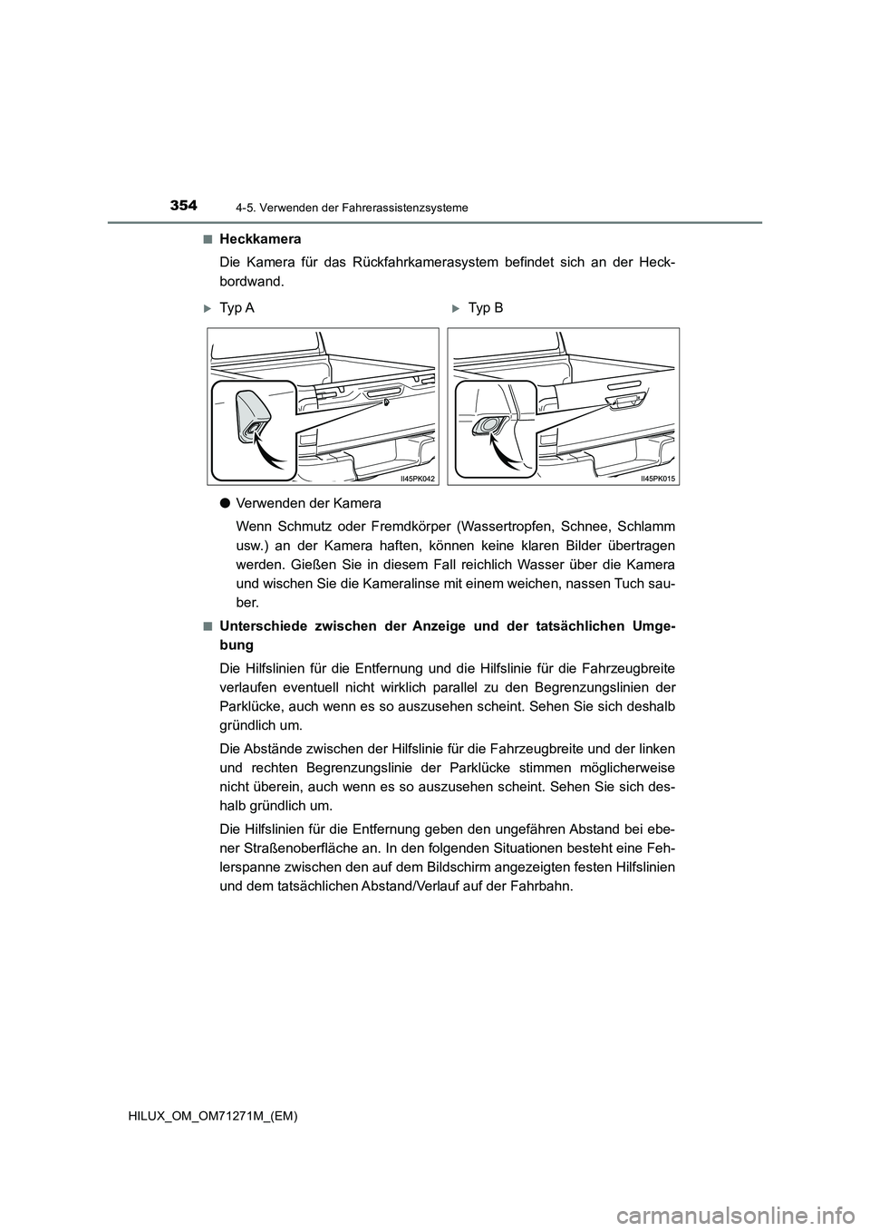 TOYOTA HILUX 2019  Betriebsanleitungen (in German) 3544-5. Verwenden der Fahrerassistenzsysteme
HILUX_OM_OM71271M_(EM)■
Heckkamera
Die Kamera für das Rückfahrkamerasystem befindet sich an der Heck-
bordwand.
●Verwenden der Kamera
Wenn Schmutz od