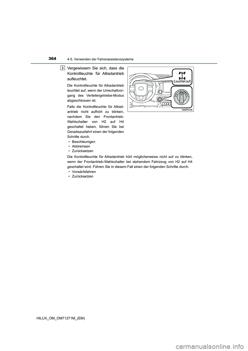 TOYOTA HILUX 2019  Betriebsanleitungen (in German) 3644-5. Verwenden der Fahrerassistenzsysteme
HILUX_OM_OM71271M_(EM)
Vergewissern Sie sich, dass die 
Kontrollleuchte für Allradantrieb 
aufleuchtet.
Die Kontrollleuchte für Allradantrieb 
leuchtet a