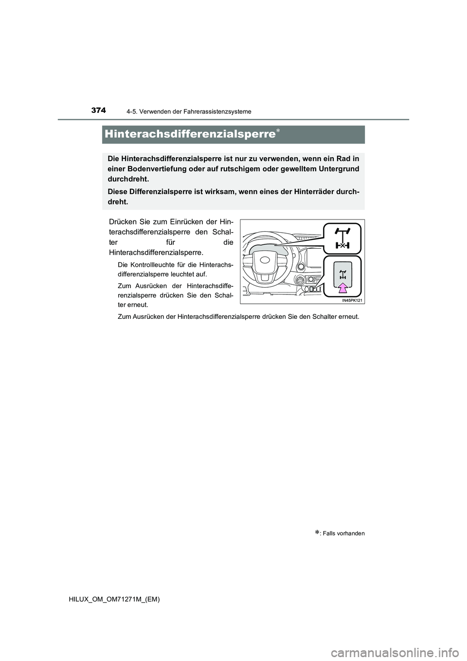 TOYOTA HILUX 2019  Betriebsanleitungen (in German) 3744-5. Verwenden der Fahrerassistenzsysteme
HILUX_OM_OM71271M_(EM)
Hinterachsdifferenzialsperre
Drücken Sie zum Einrücken der Hin-
terachsdifferenzialsperre den Schal-
ter für die
Hinterachsdif