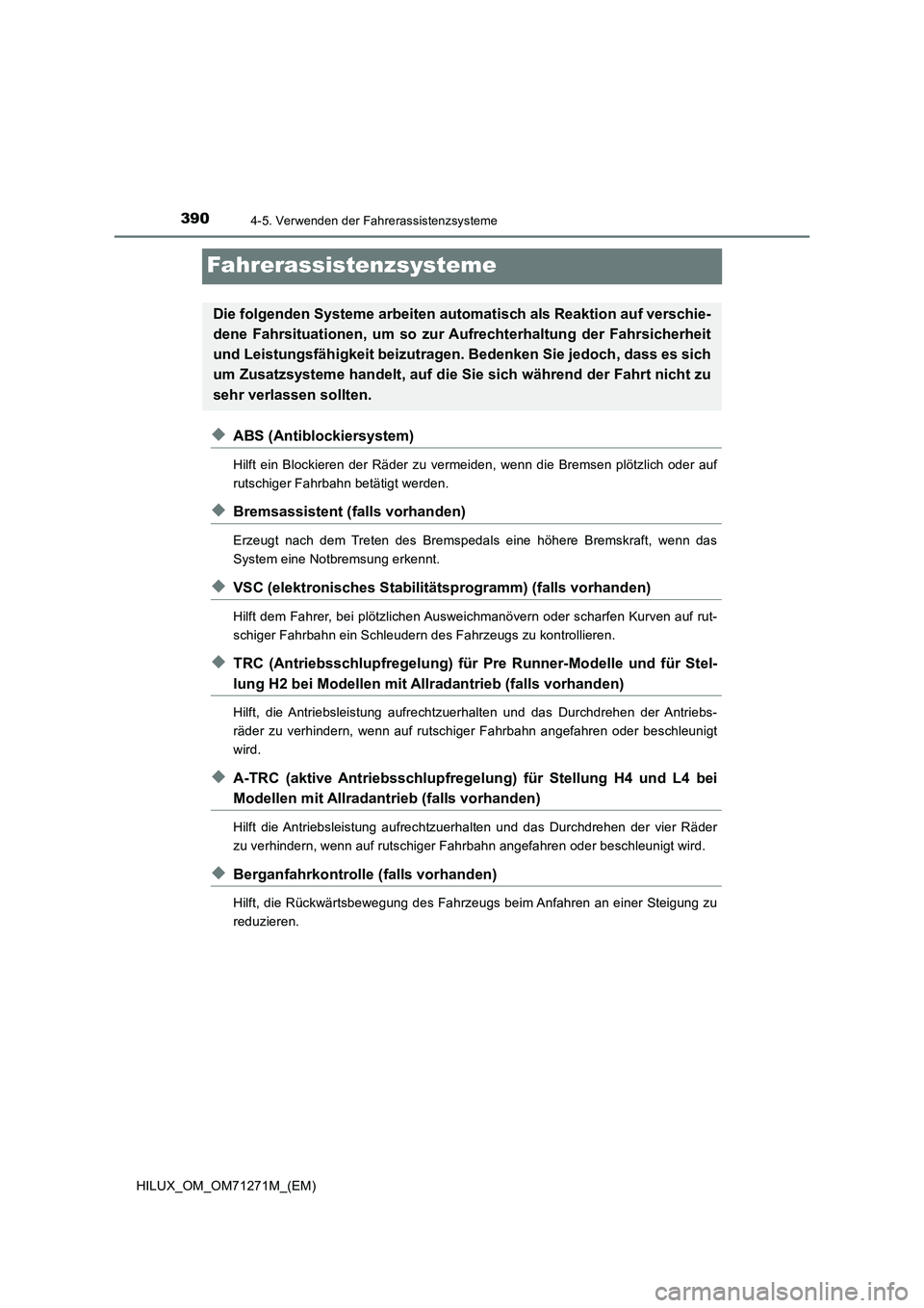 TOYOTA HILUX 2019  Betriebsanleitungen (in German) 3904-5. Verwenden der Fahrerassistenzsysteme
HILUX_OM_OM71271M_(EM)
Fahrerassistenzsysteme
◆ABS (Antiblockiersystem)
Hilft ein Blockieren der Räder zu vermeiden, wenn die Bremsen plötzlich oder au