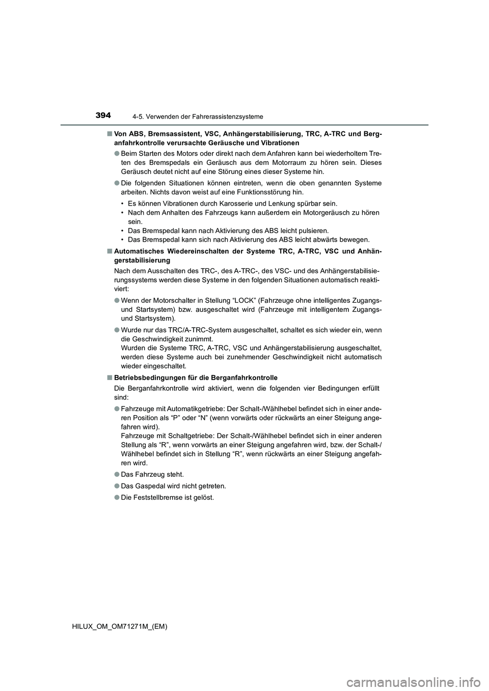 TOYOTA HILUX 2019 Betriebsanleitungen (in German) 3944-5. Verwenden der Fahrerassistenzsysteme
HILUX_OM_OM71271M_(EM)■Von ABS, Bremsassistent, VSC, Anhängerstabilisierung, TRC, A-TRC und Berg-
anfahrkontrolle verursachte Geräusche und Vibrationen TOYOTA HILUX 2019 Betriebsanleitungen (in German) 3944-5. Verwenden der Fahrerassistenzsysteme
HILUX_OM_OM71271M_(EM)■Von ABS, Bremsassistent, VSC, Anhängerstabilisierung, TRC, A-TRC und Berg-
anfahrkontrolle verursachte Geräusche und Vibrationen